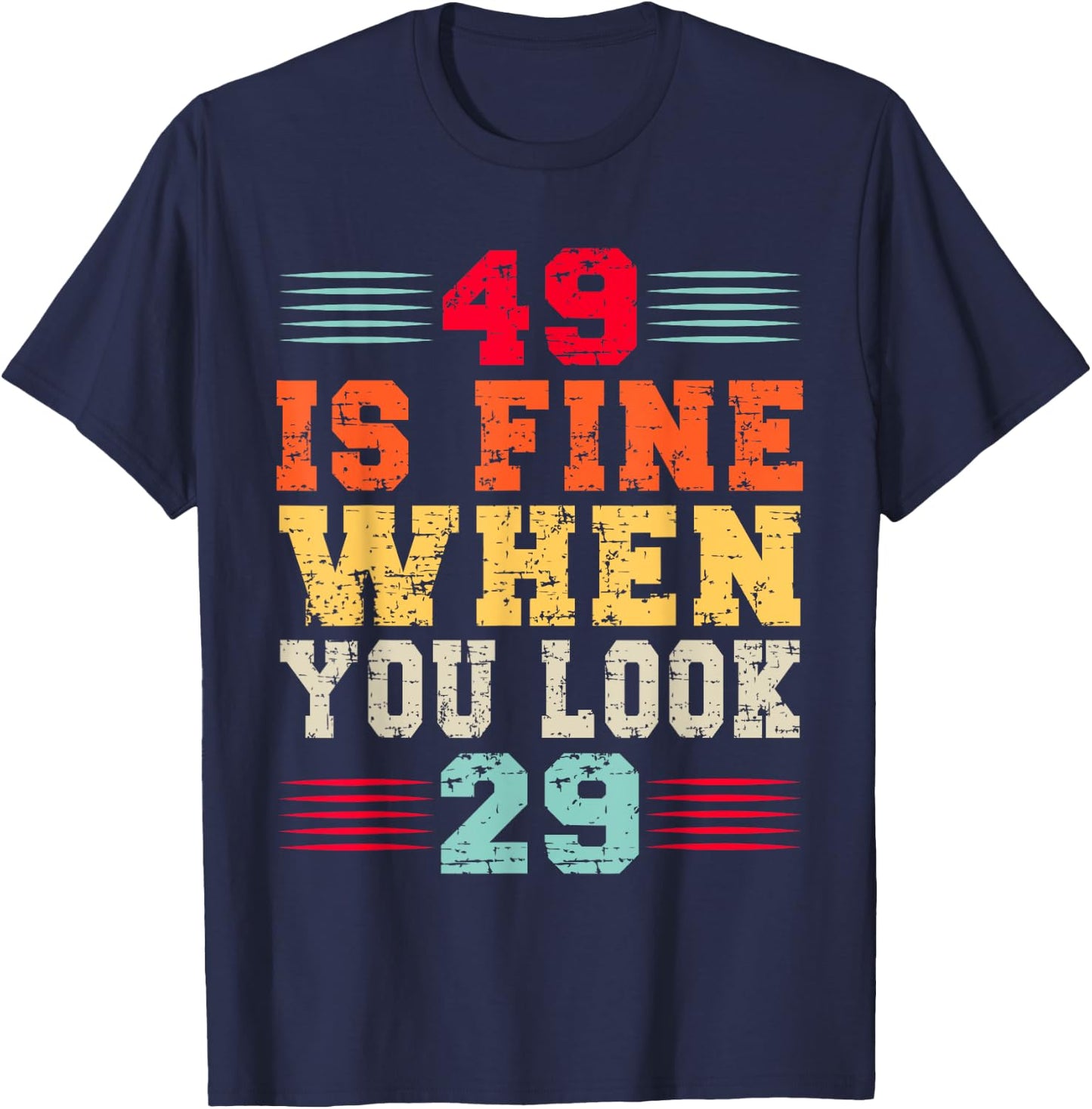 49 Years Old 49 Is Fine When You Look 29 49th Birthday T-Shirt - T-Shirt | Navy