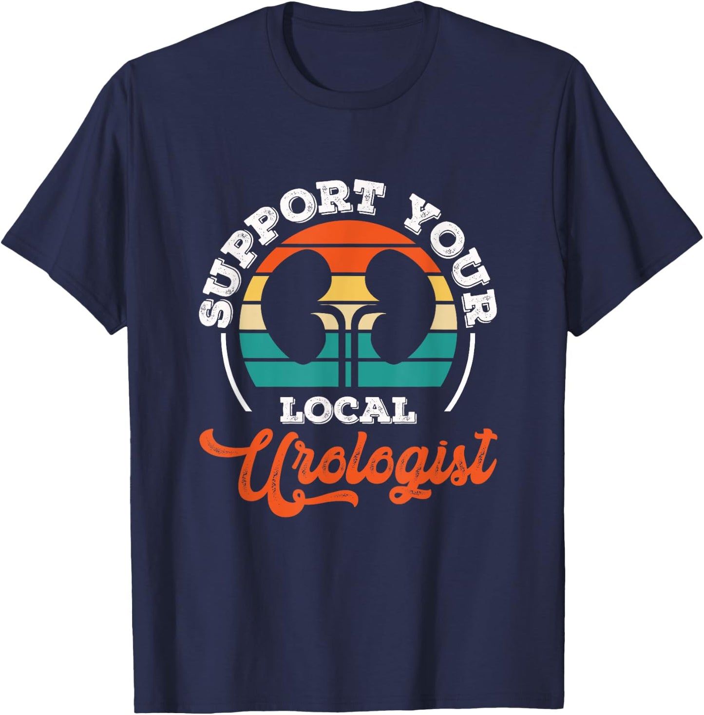 Support Your Local Urologist Urologist Doctor Urology T-Shirt - T-Shirt | Navy