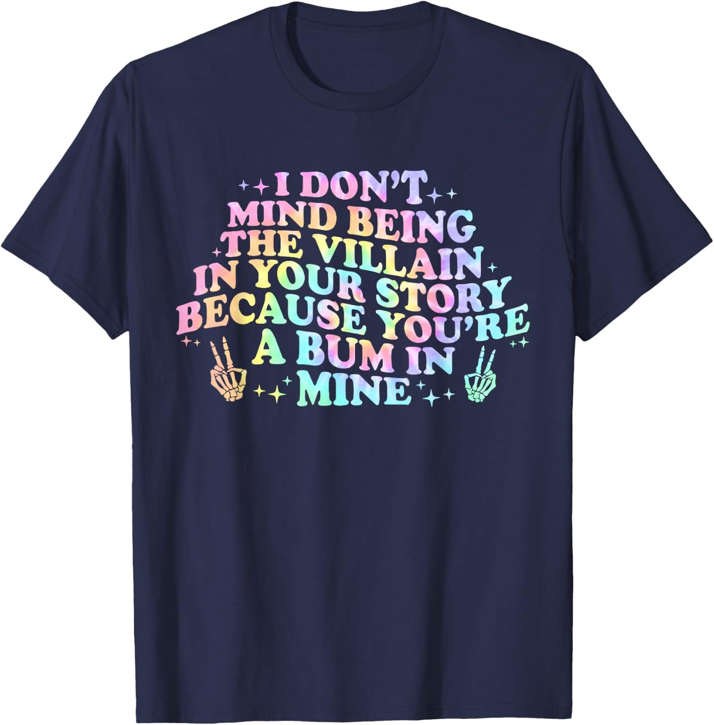 I Dont Mind Being A Villain In Your Story You're A Bum In T-Shirt - T-Shirt | Navy