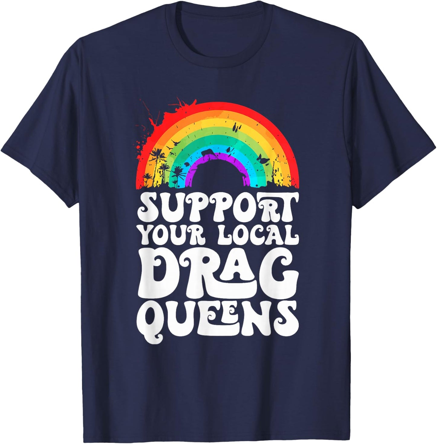 Drag Queen Support Your Local Drag Queens Rainbow T-Shirt - T-Shirt | Navy