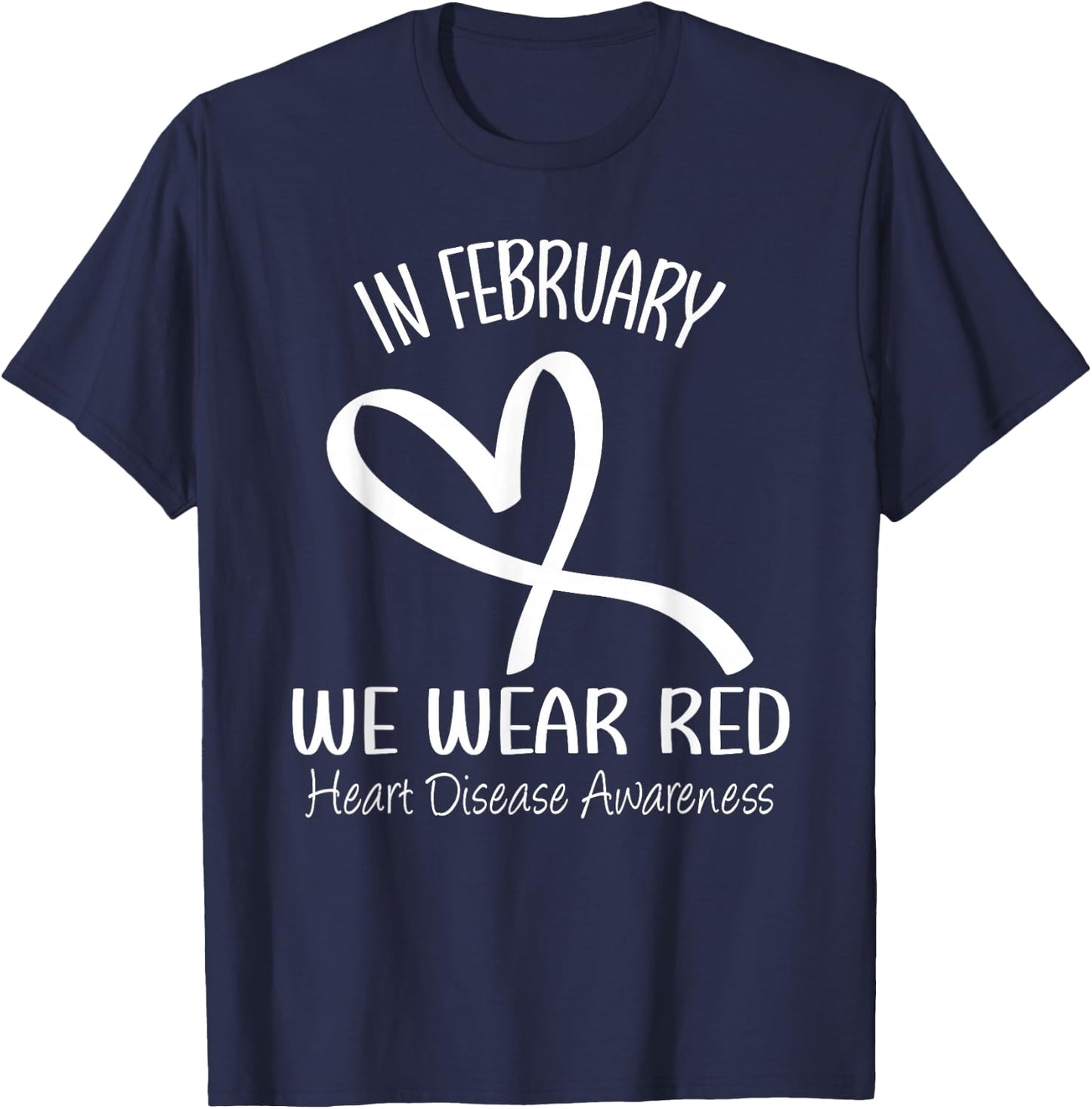 Heart In February We Wear Red Heart Disease Awareness Month T-Shirt - T-Shirt | Navy