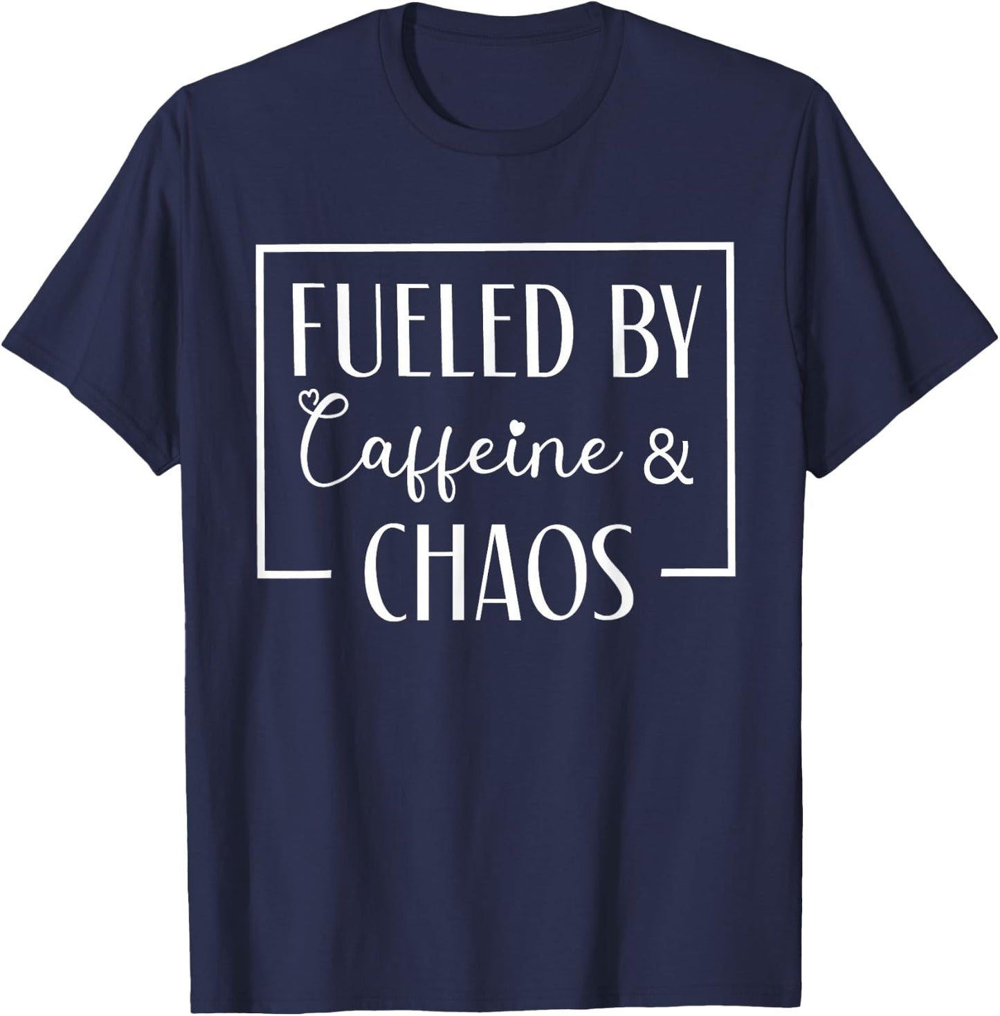 Fueled By Caffeine And Chaos, Funny Mom Coffee Lover T-Shirt - T-Shirt | Navy