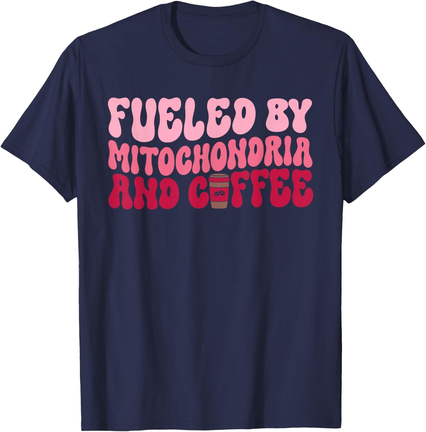 Funny Biology Teacher Science Fueled By Mitochondria Coffee T-Shirt - T-Shirt | Navy