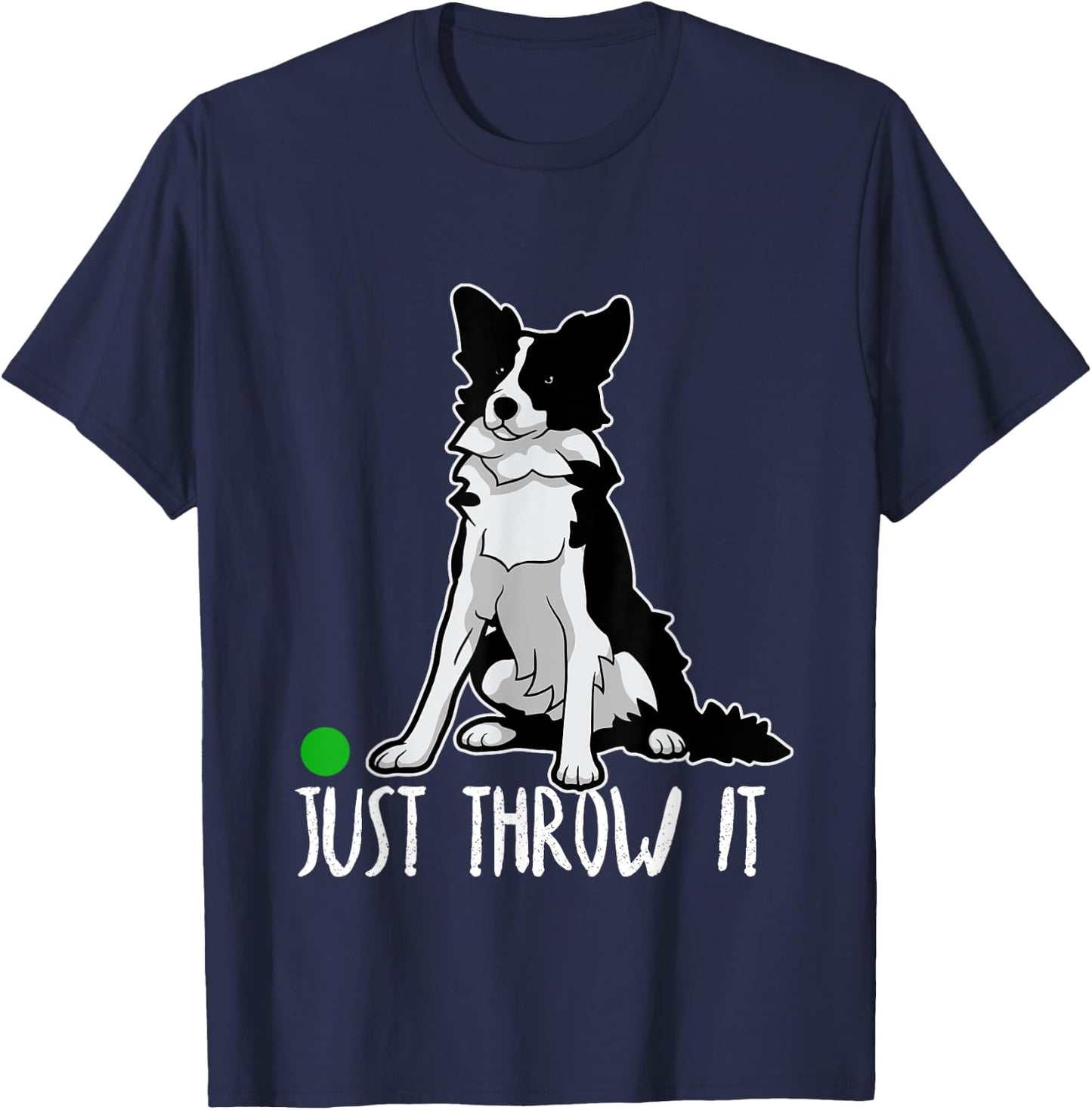 Just Throw It Funny Border Collie Dog Love-r Men Women Girls Kids T-Shirt - T-Shirt | Navy