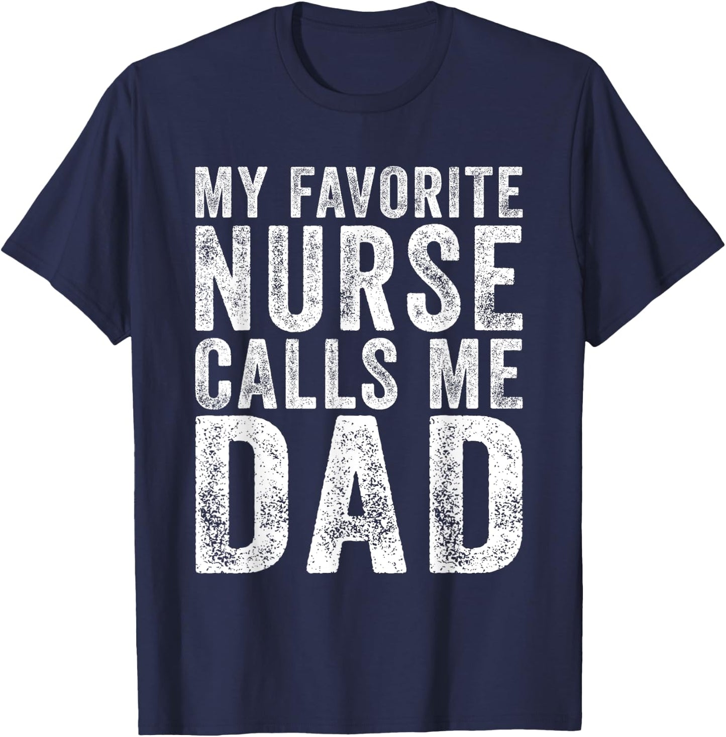 Nursing Dad My Favorite Nurse Calls Me dad fathers day 2025 T-Shirt - T-Shirt | Navy