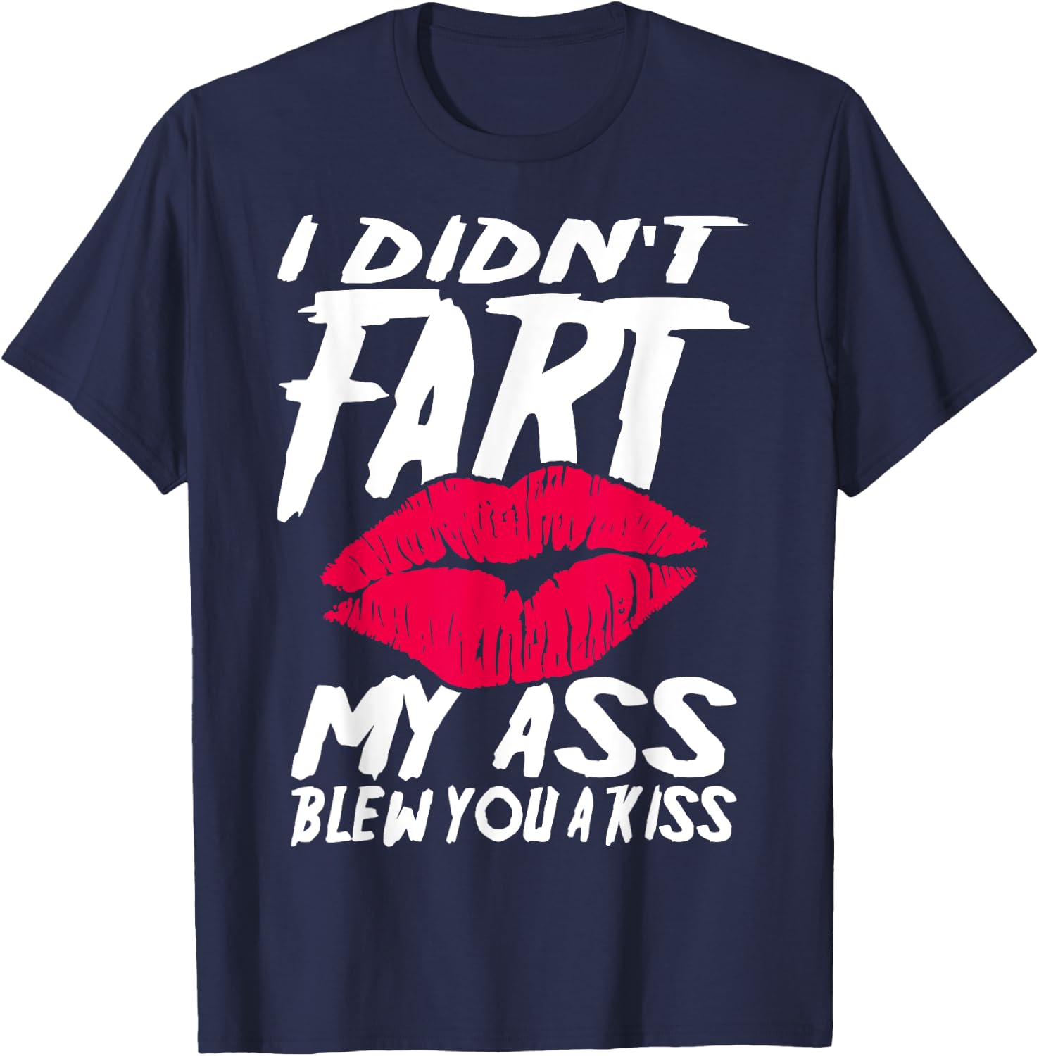 I didn´t fart my ass blew you a kiss T-Shirt - T-Shirt | Navy