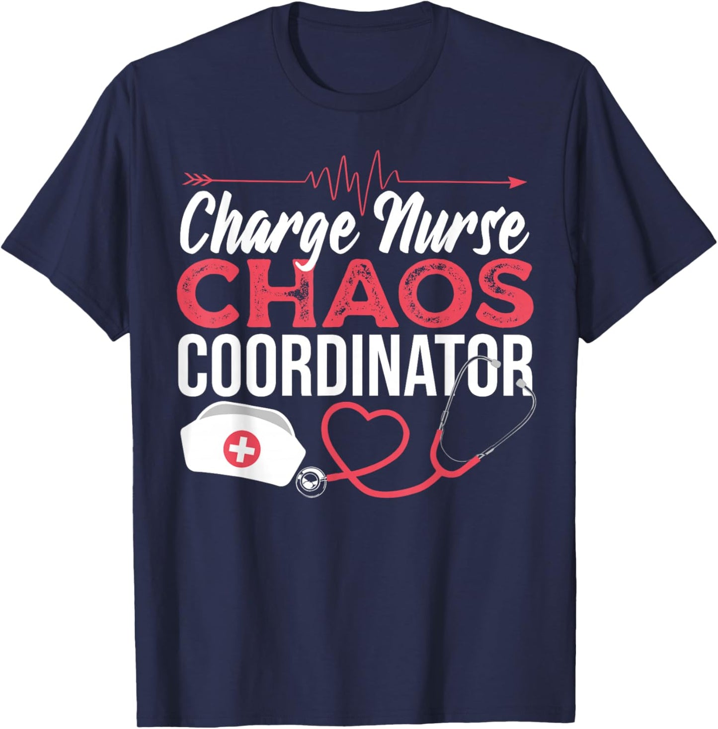 Charge Nurse Chaos Coordinator Medical Registered Nurse T-Shirt - T-Shirt | Navy