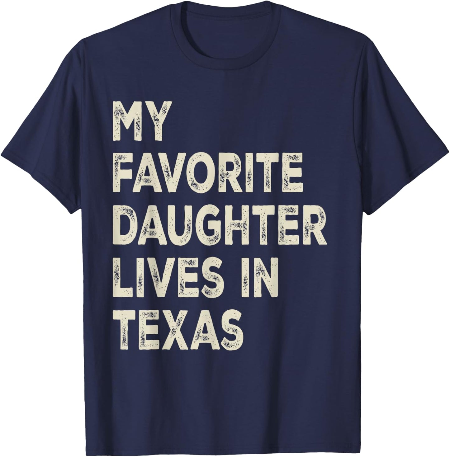 My favorite daughter lives in Texas Funny Family Humor T-Shirt - T-Shirt | Navy