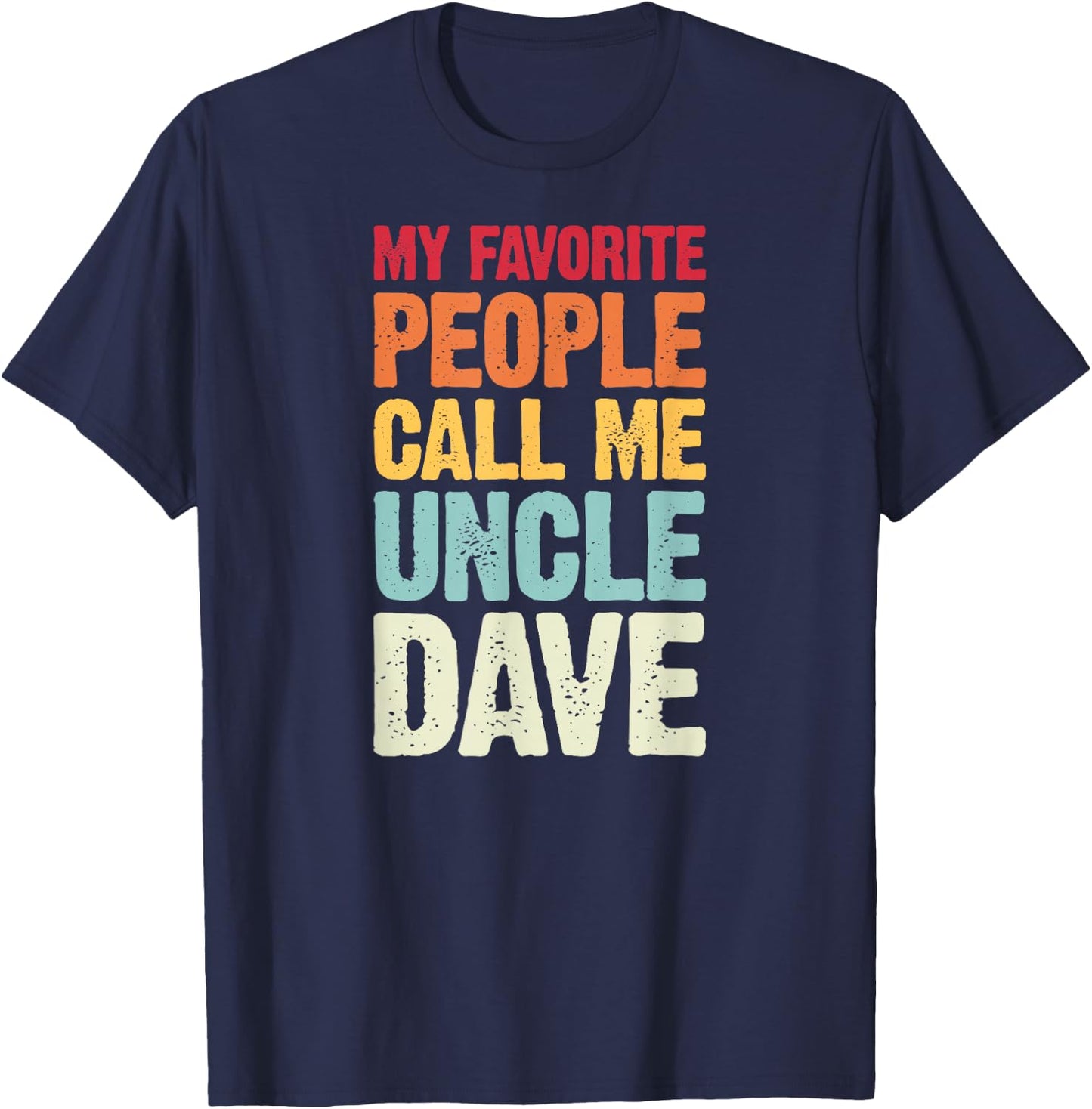My Favorite People Call Me Uncle Dave Personalized Name T-Shirt - T-Shirt | Navy