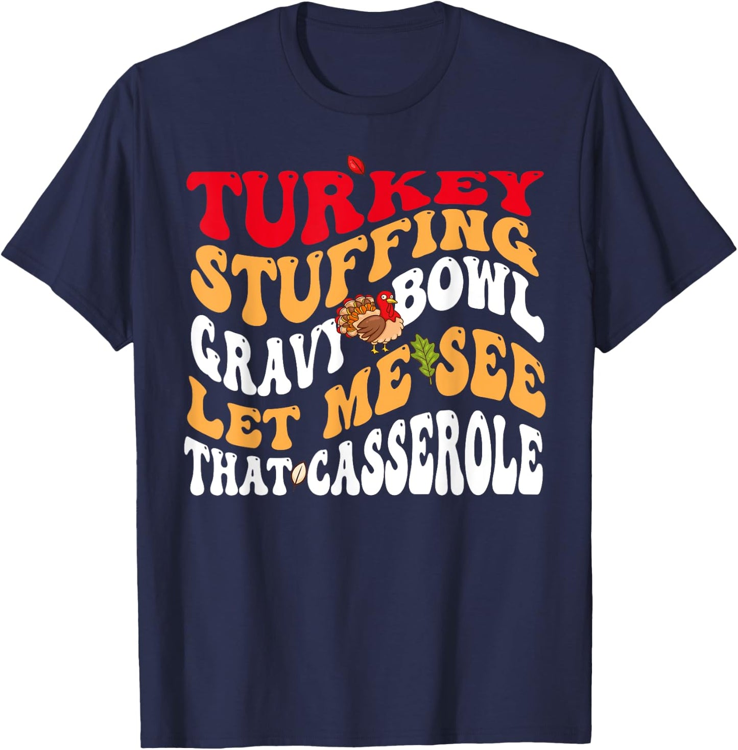 Turkey Stuffing Gravy Bowl Let Me See That Casserole T-Shirt - T-Shirt | Navy
