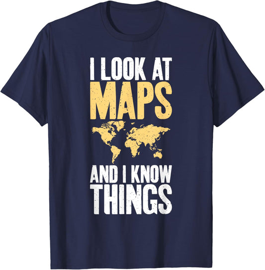I Look at Maps and i Know Things Teacher Geographer T-Shirt - T-Shirt | Navy