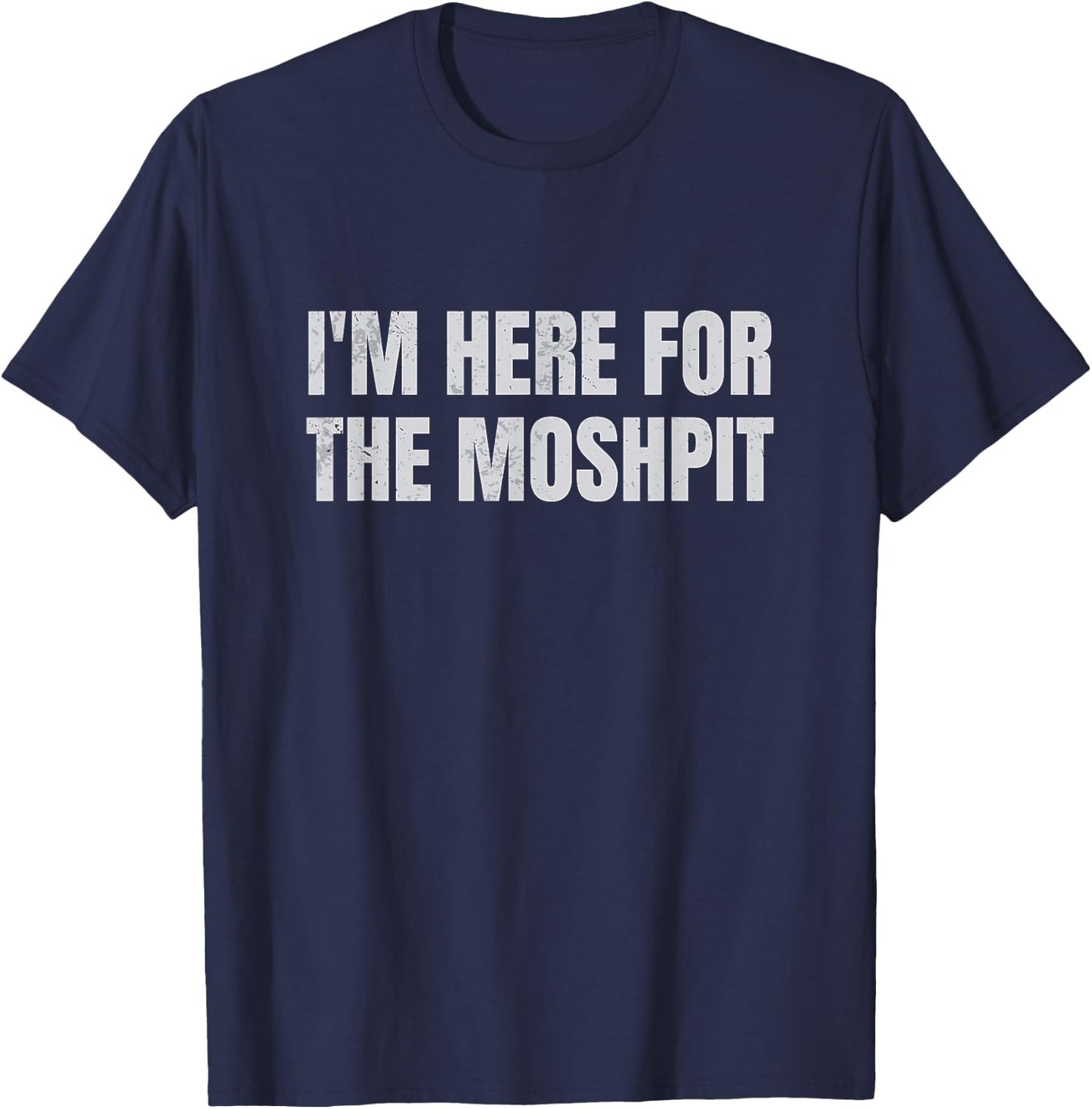 I'm Here For The Mosh Pit Funny Metal Concert Metalcore T-Shirt - T-Shirt | Navy