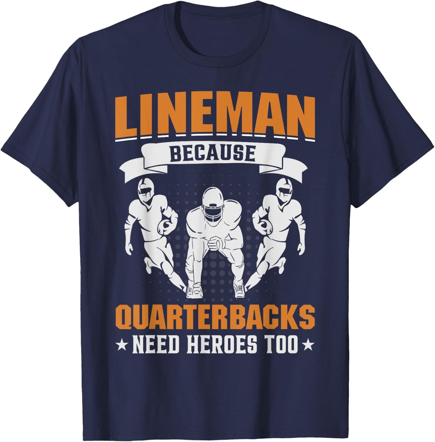 Lineman Because Quarterbacks Need Heroes - American Football T-Shirt - T-Shirt | Navy