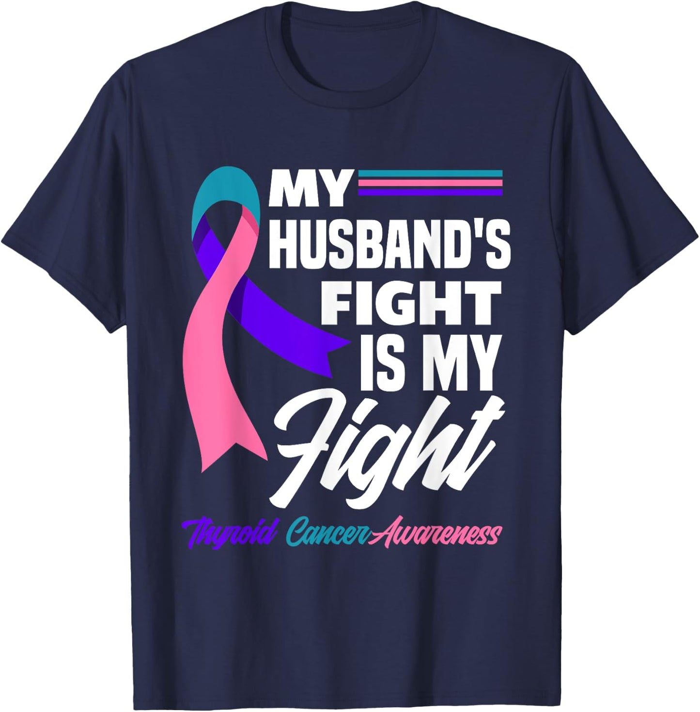 My Husband's Fight Is My Fight Thyroid Cancer Awareness T-Shirt - T-Shirt | Navy