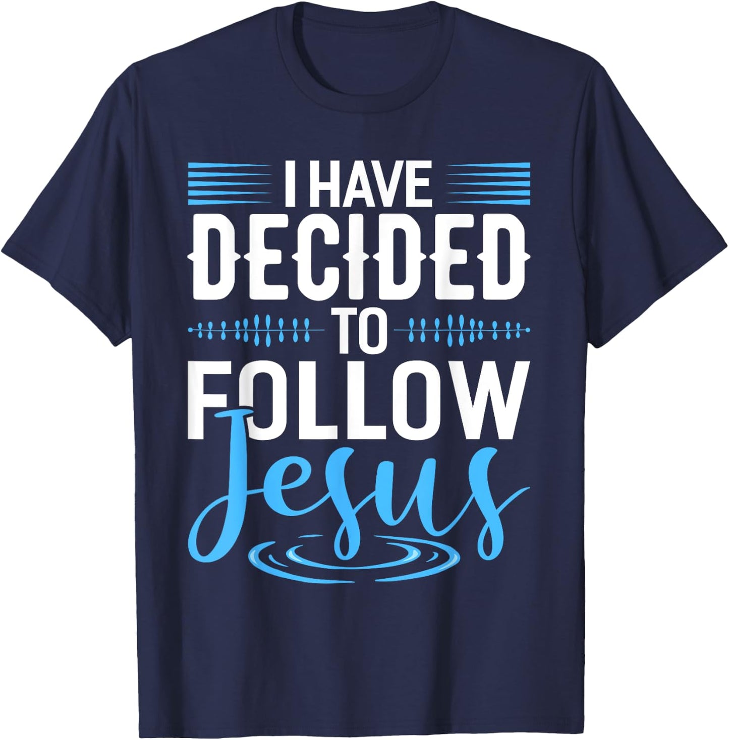 I Have Decided To Follow Jesus Shirt Christian Shirts God T-Shirt - T-Shirt | Navy