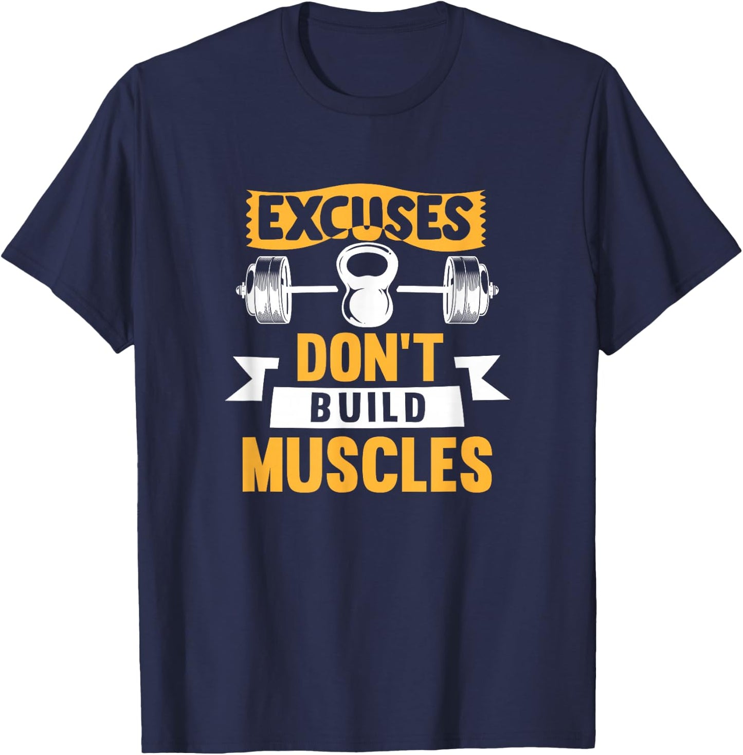 Excuses Don't Build Muscles T-Shirt - T-Shirt | Navy