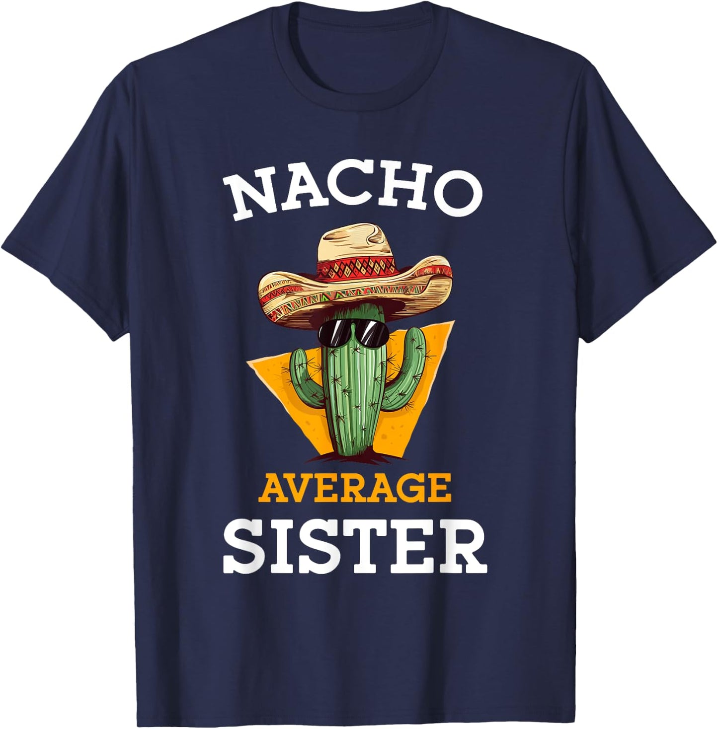 Nacho Average Sister Mexican Cactus Sombrero Cinco De Mayo T-Shirt - T-Shirt | Navy