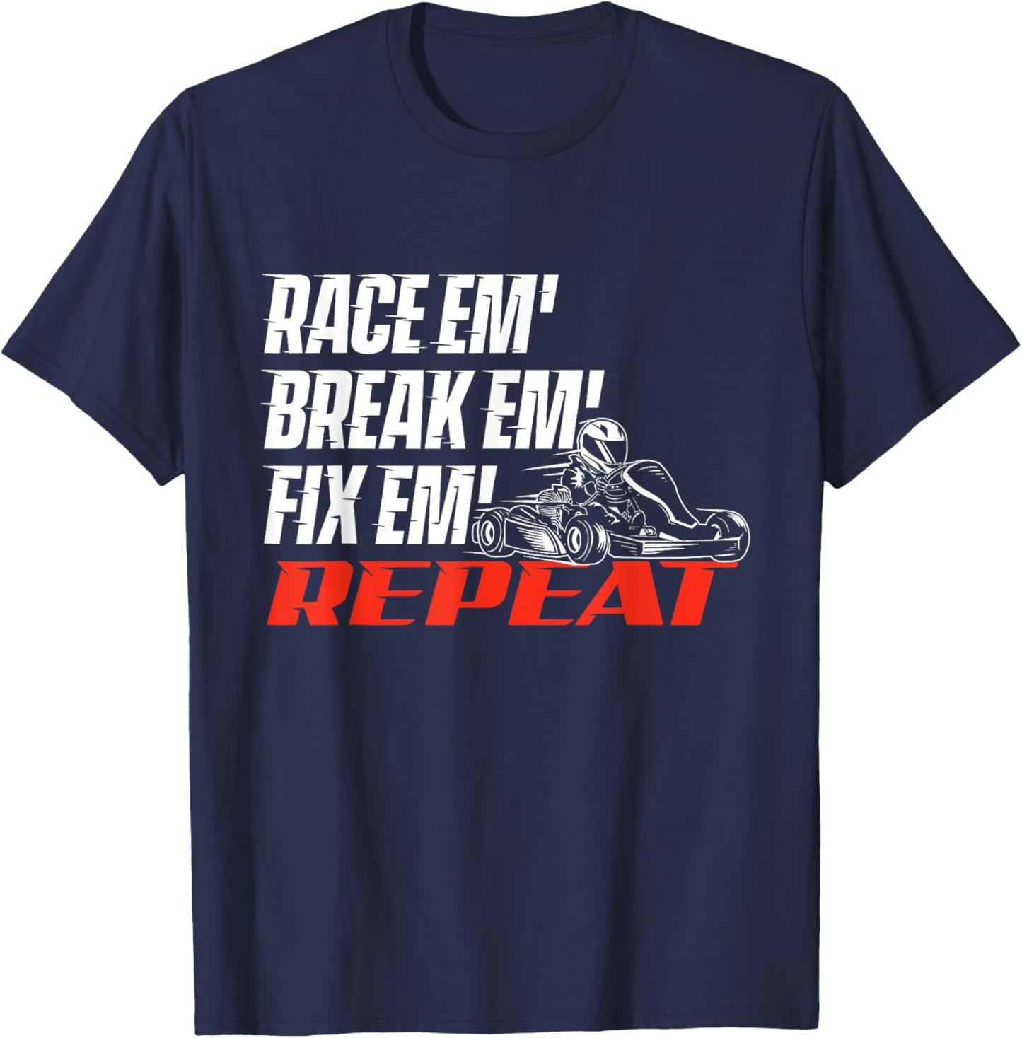Race Em' Break Em' Fix Em' - Go Kart Racing Go Karting T-Shirt - T-Shirt | Navy
