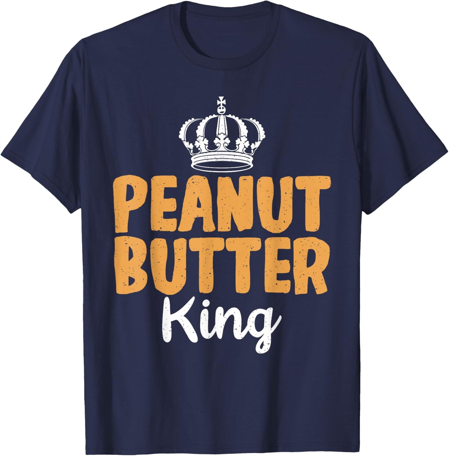 Peanut Butter King funny Peanut Butter Lovers T-Shirt - T-Shirt | Navy