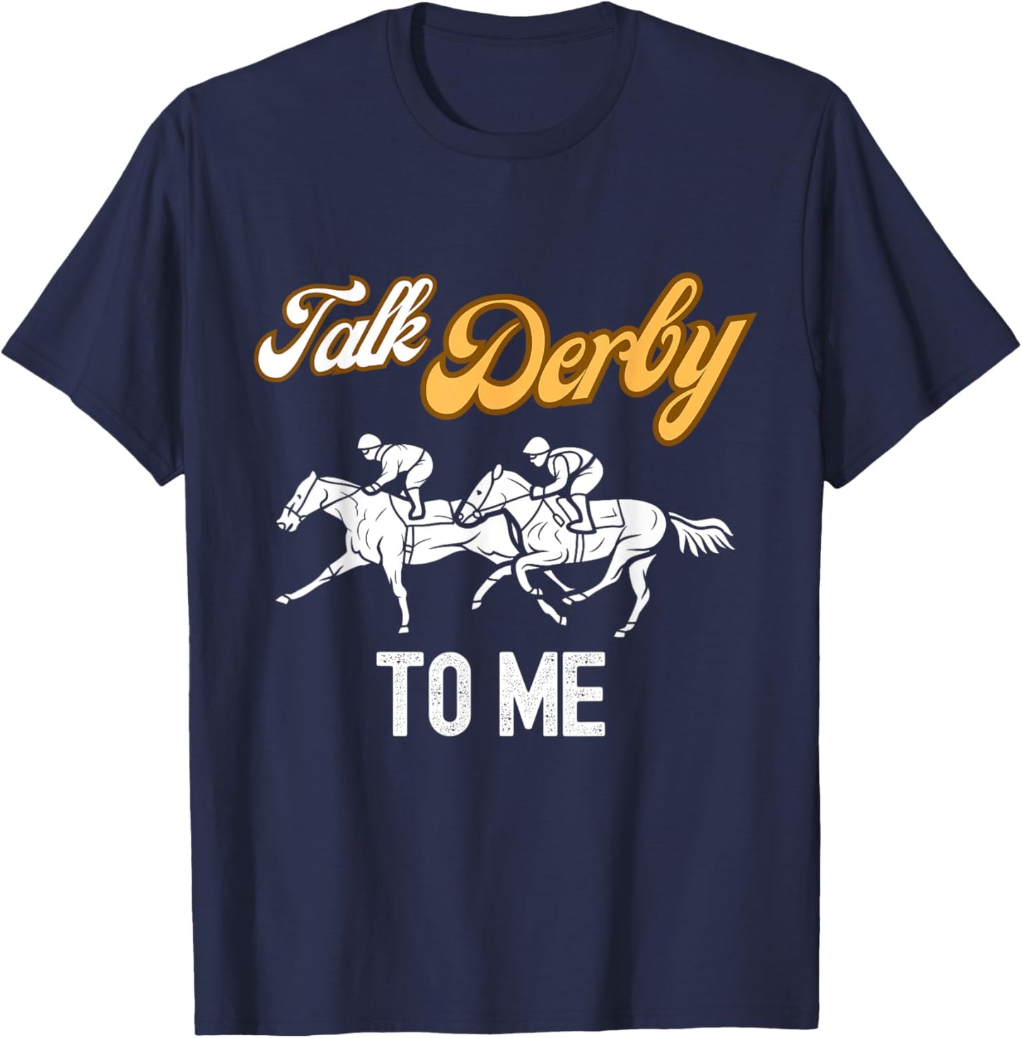 Talk Derby To Me Horse Racing Fan Funny Derby Day T-Shirt - T-Shirt | Navy