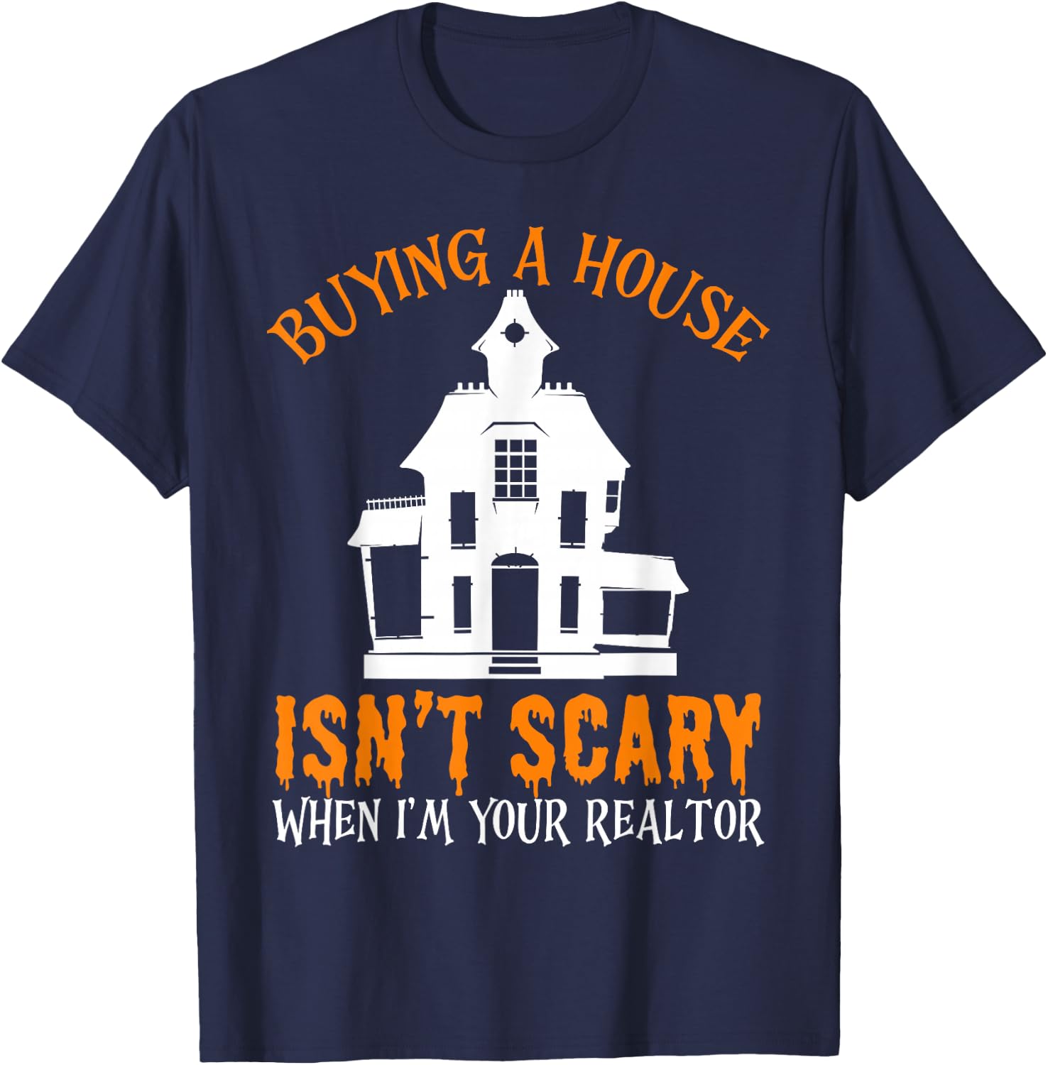 Buying A House Isn't Scary When I'm Your Realtor Halloween T-Shirt - T-Shirt | Navy