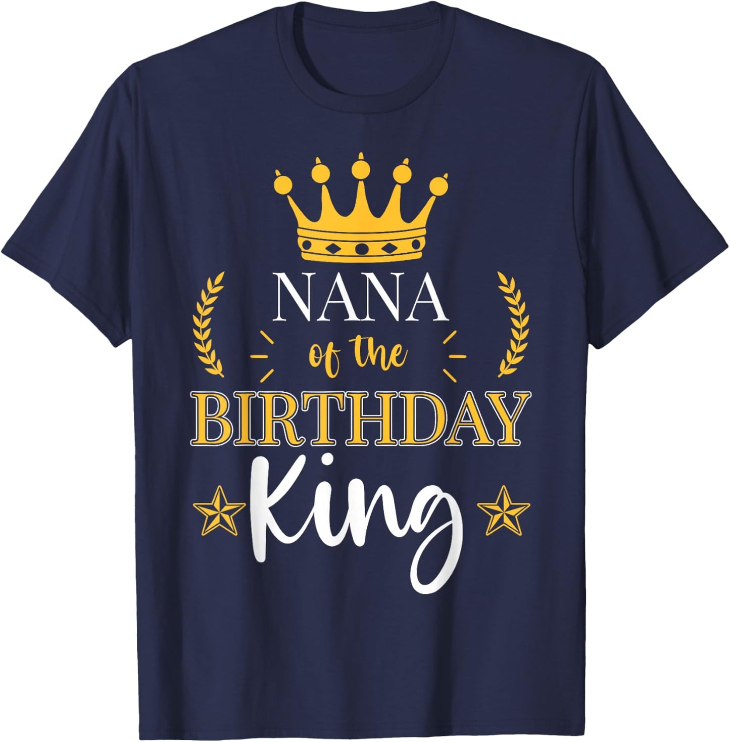 Nana of the Birthday King Theme Party Bday Celebration T-Shirt - T-Shirt | Navy