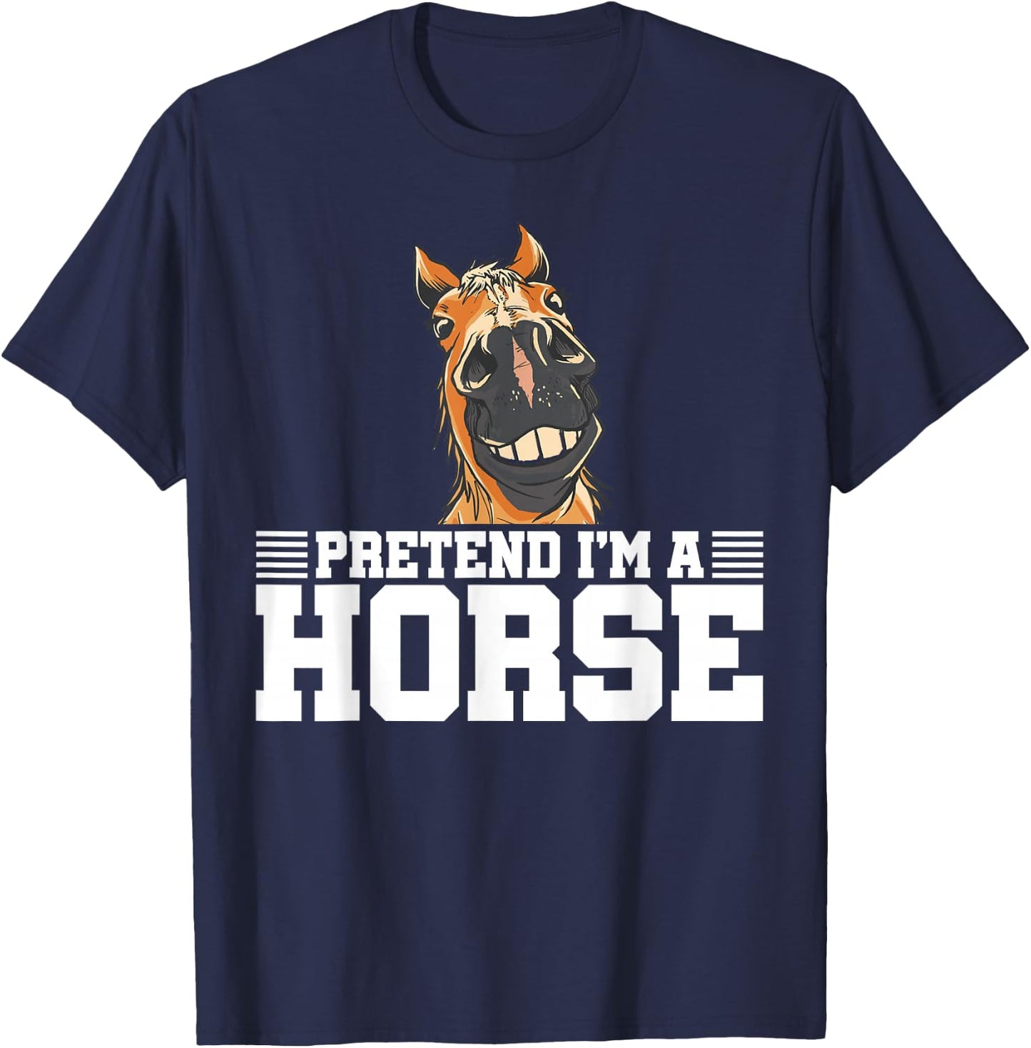 Pretend I'm A Horse Equestrian Horse Riding Horse Lover T-Shirt - T-Shirt | Navy
