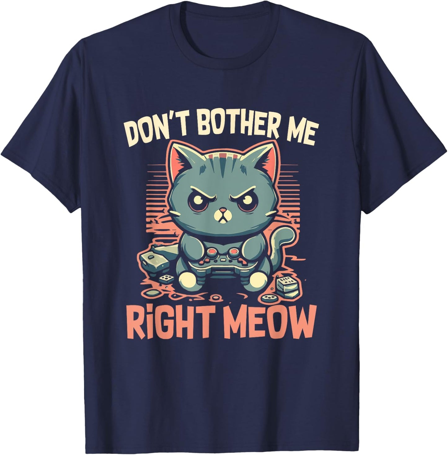 Funny Cat Gamer Don’t Bother Me Right Meow Video Games Lover T-Shirt - T-Shirt | Navy