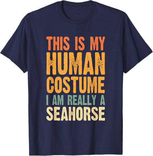 This is My Human Costume I'm Really a Seahorse T-Shirt - T-Shirt | Navy