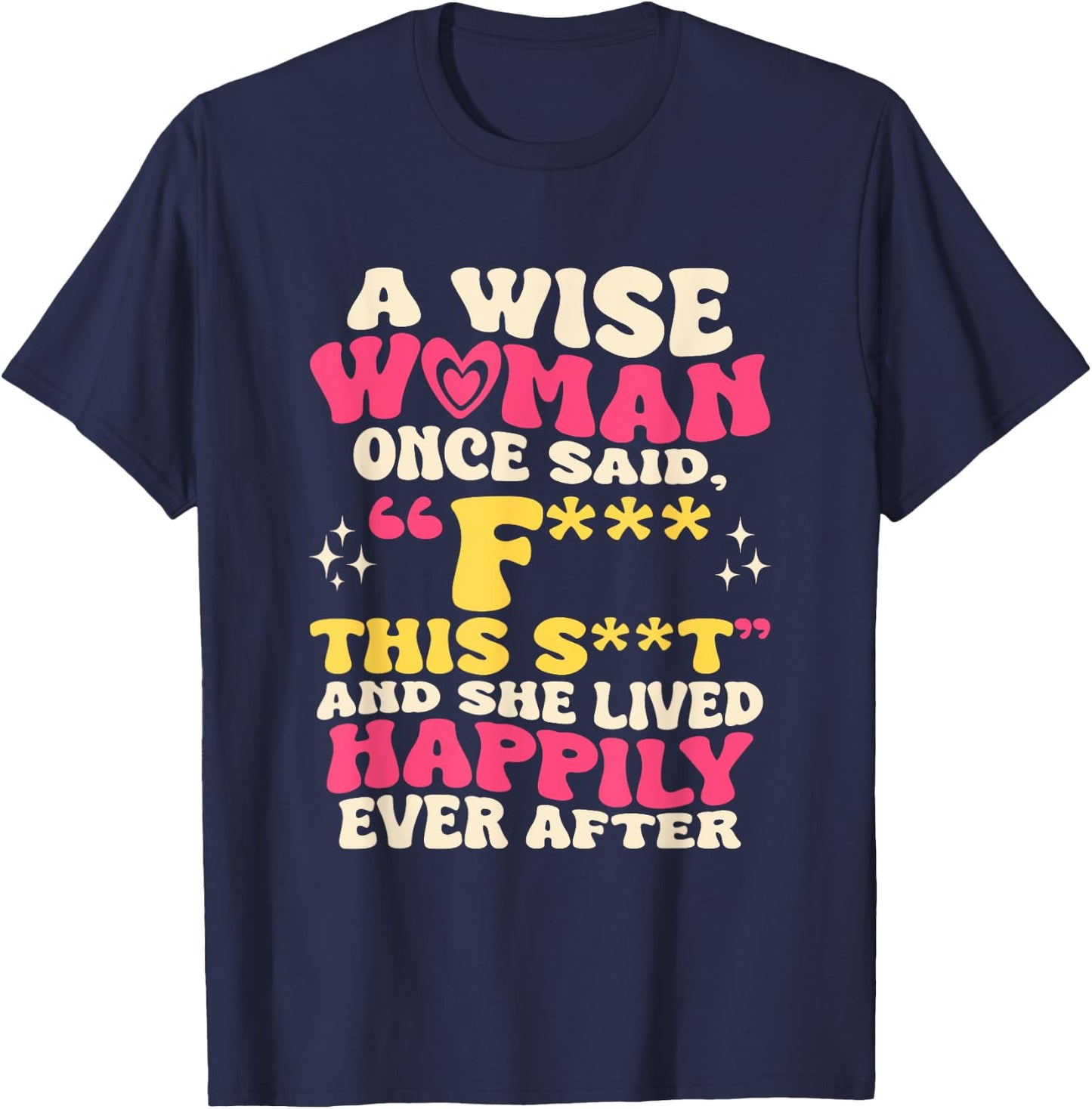 A Wise Woman Once Said F This - Funny Sarcastic Swearing T-Shirt - T-Shirt | Navy