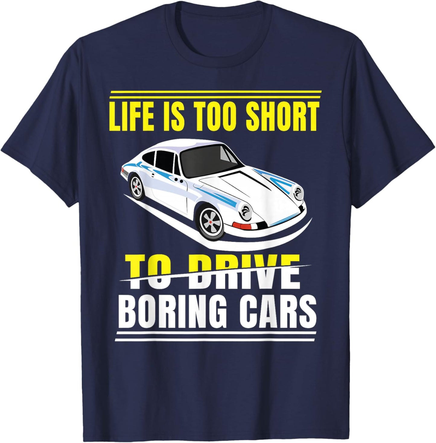 Life is too short to drive boring cars T-Shirt - T-Shirt | Navy