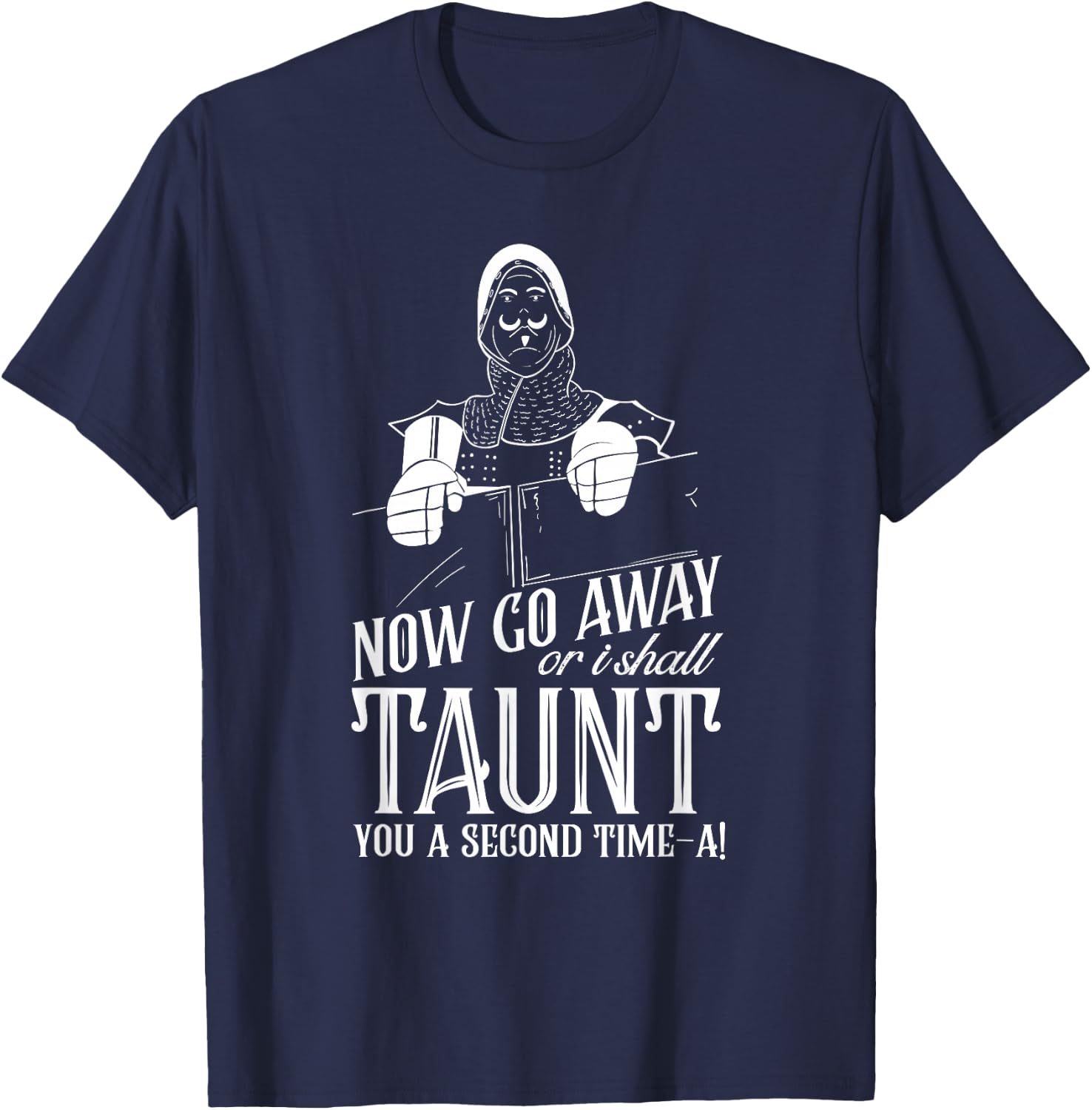 Now Go Away or I Shall Taunt you a Second Time Quote T-Shirt - T-Shirt | Navy