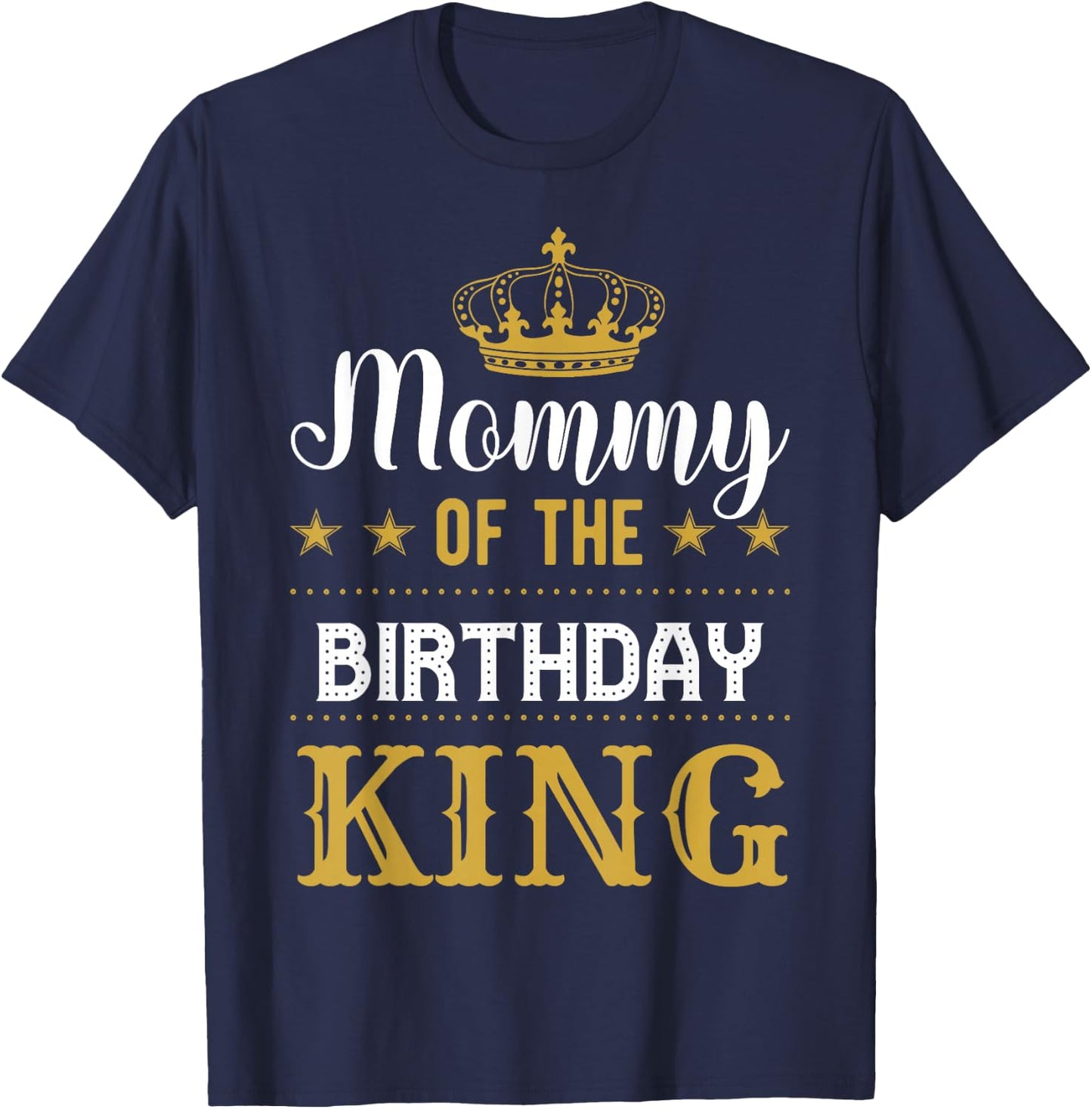 Mommy of the Birthday King Party Family Celebration T-Shirt - T-Shirt | Navy