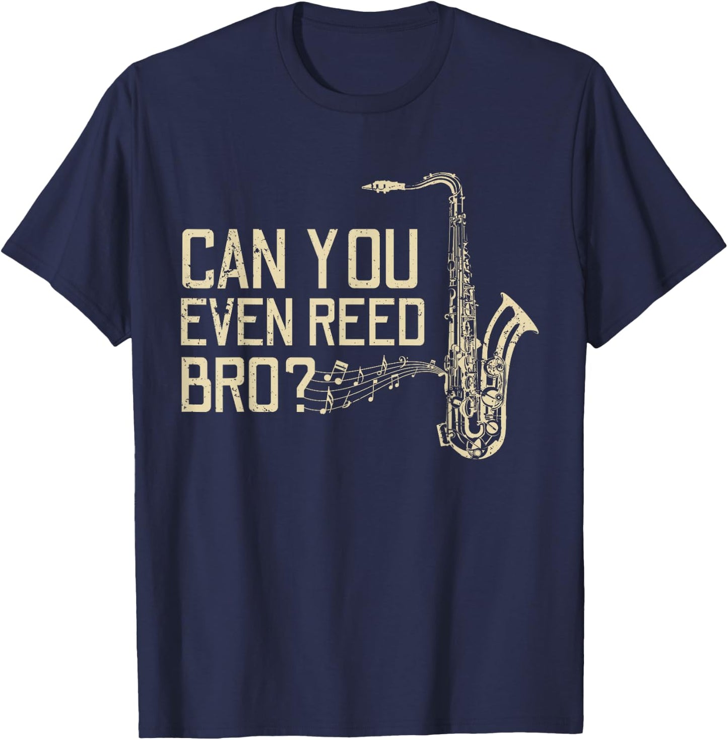 Funny Can You Even Reed Bro? Cool Saxophone Players Gift T-Shirt - T-Shirt | Navy
