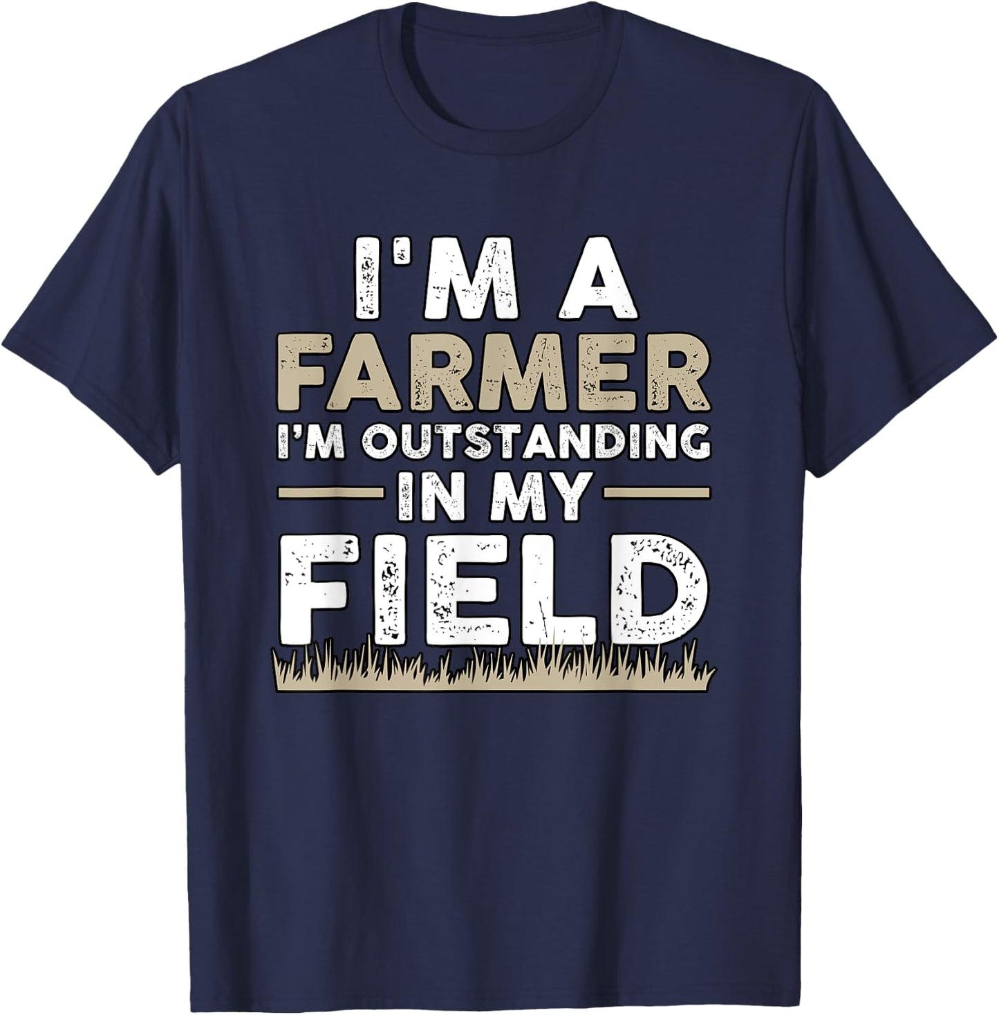 I'm A Farmer I'm Outstanding In My Field for Farmers T-Shirt - T-Shirt | Navy