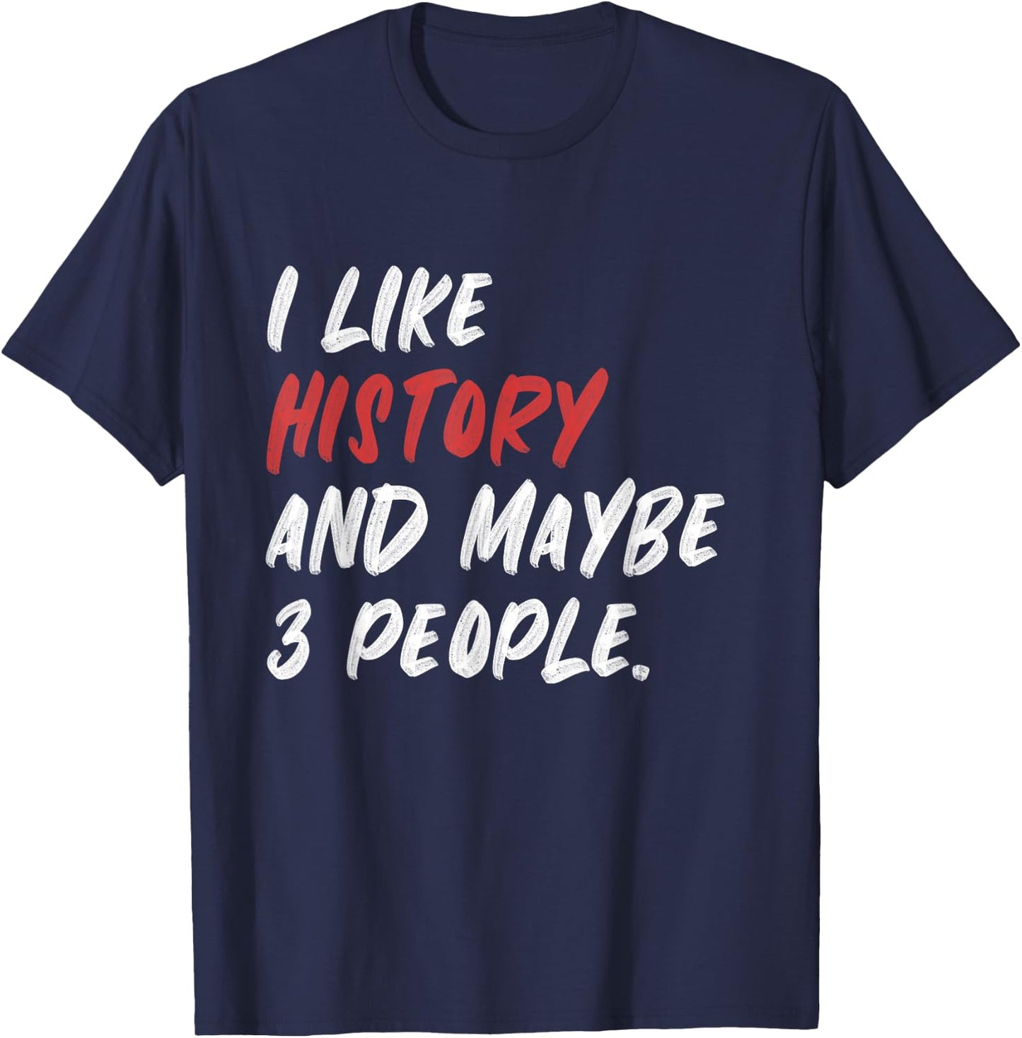 I Like History And Maybe 3 People Funny History Teacher Men Women Girls Kids T-Shirt - T-Shirt | Navy