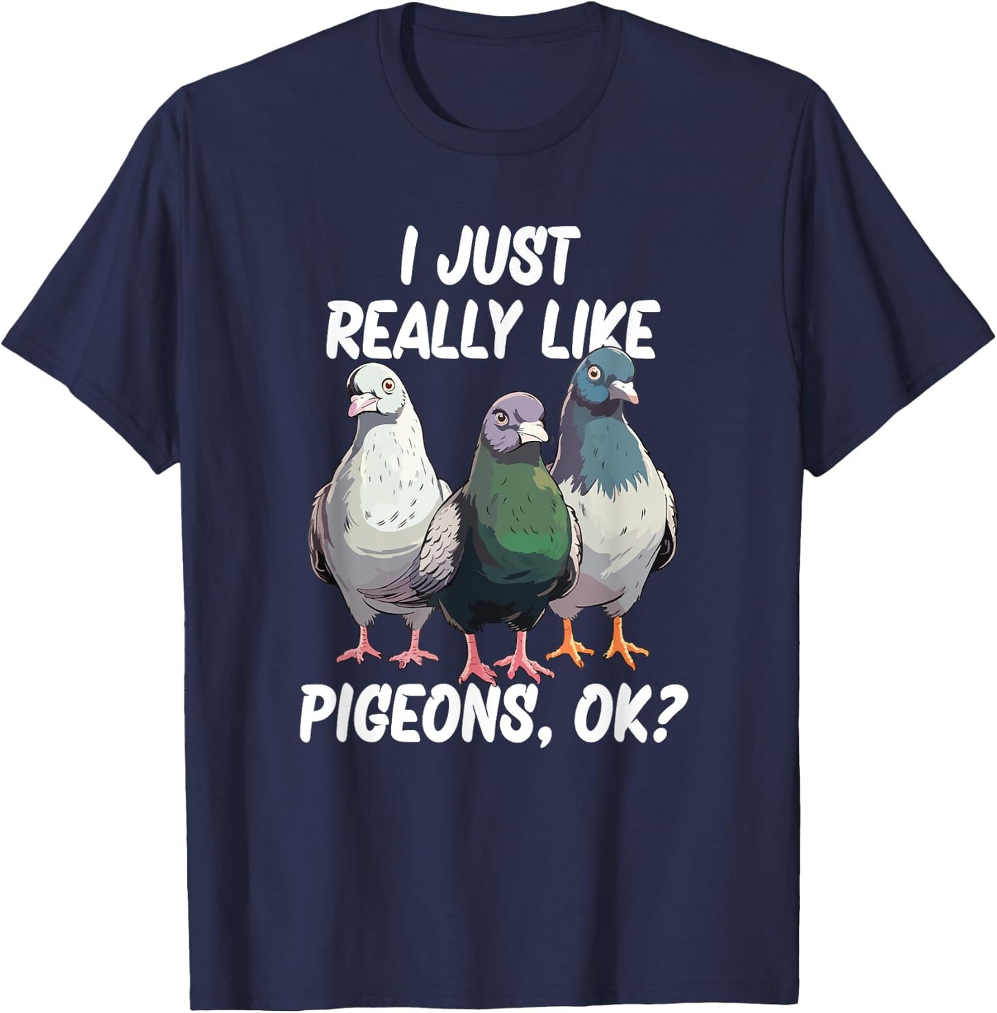 I Just Really Like Pigeons, ok? T-Shirt - T-Shirt | Navy