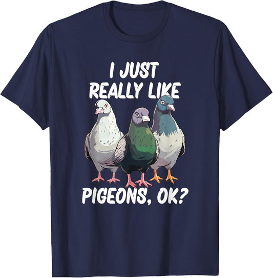 I Just Really Like Pigeons, ok? T-Shirt - T-Shirt | Navy
