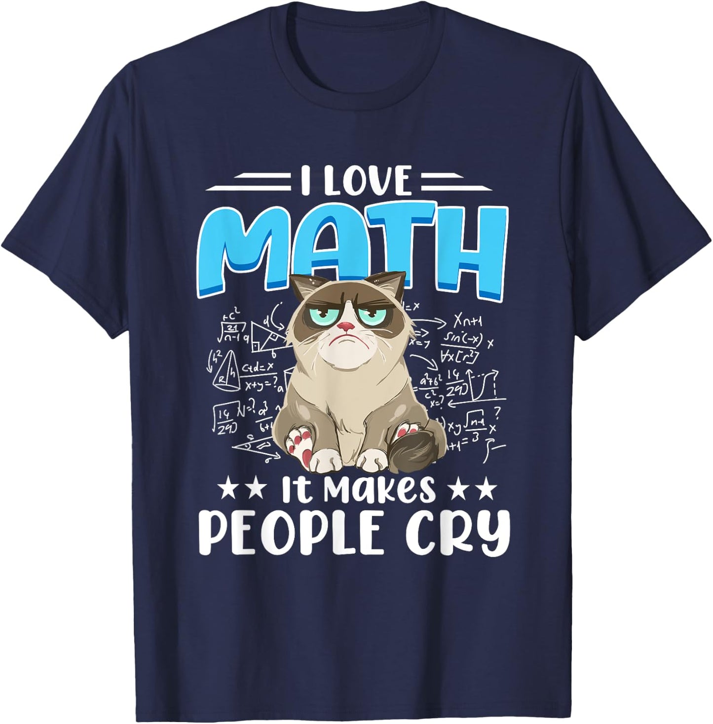 I Love Math It Makes People Cry Math Cat Mathematics Cats T-Shirt - T-Shirt | Navy
