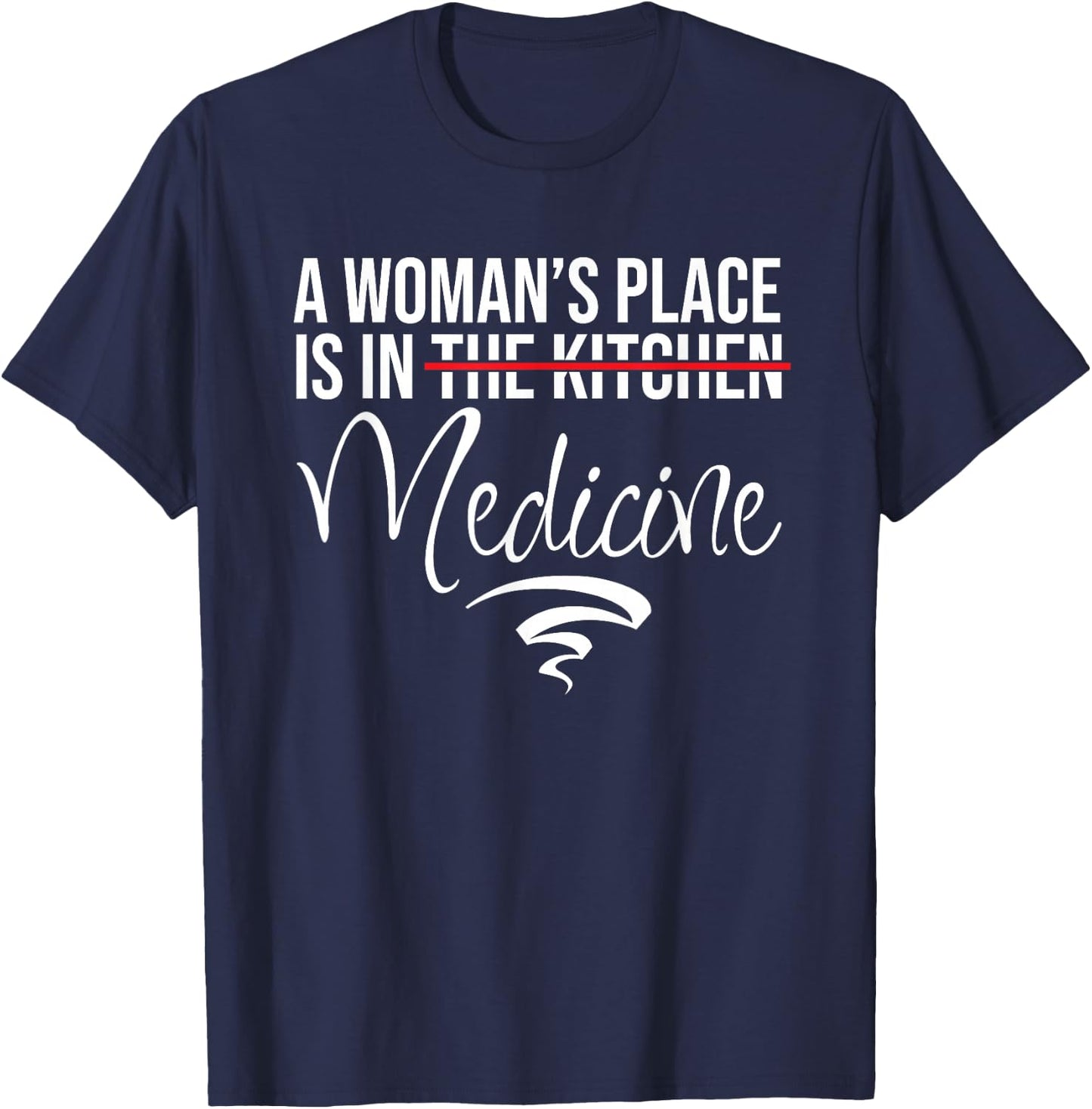 A Woman's Place Is In Medicine Not Kitchen - Hospital Staff T-Shirt - T-Shirt | Navy