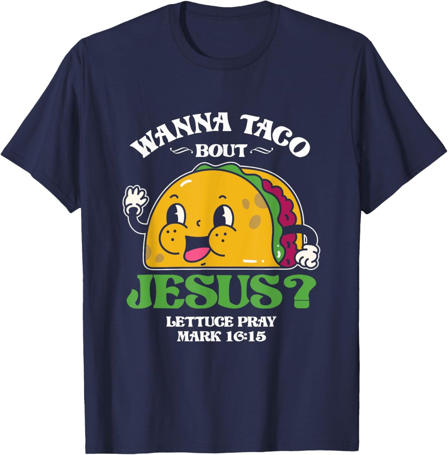 Funny Wanna Taco Bout Jesus Pray | Mexican Food T-Shirt - T-Shirt | Navy