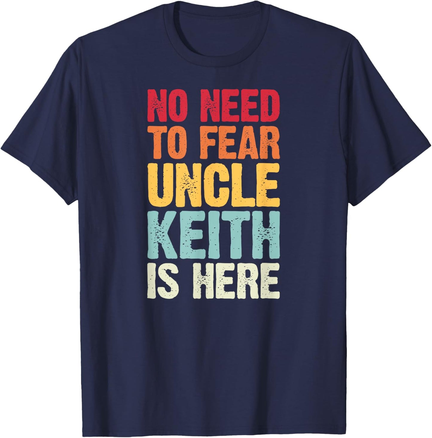 No Need To Fear Uncle Keith Is Here Personalized Name Uncle T-Shirt - T-Shirt | Navy