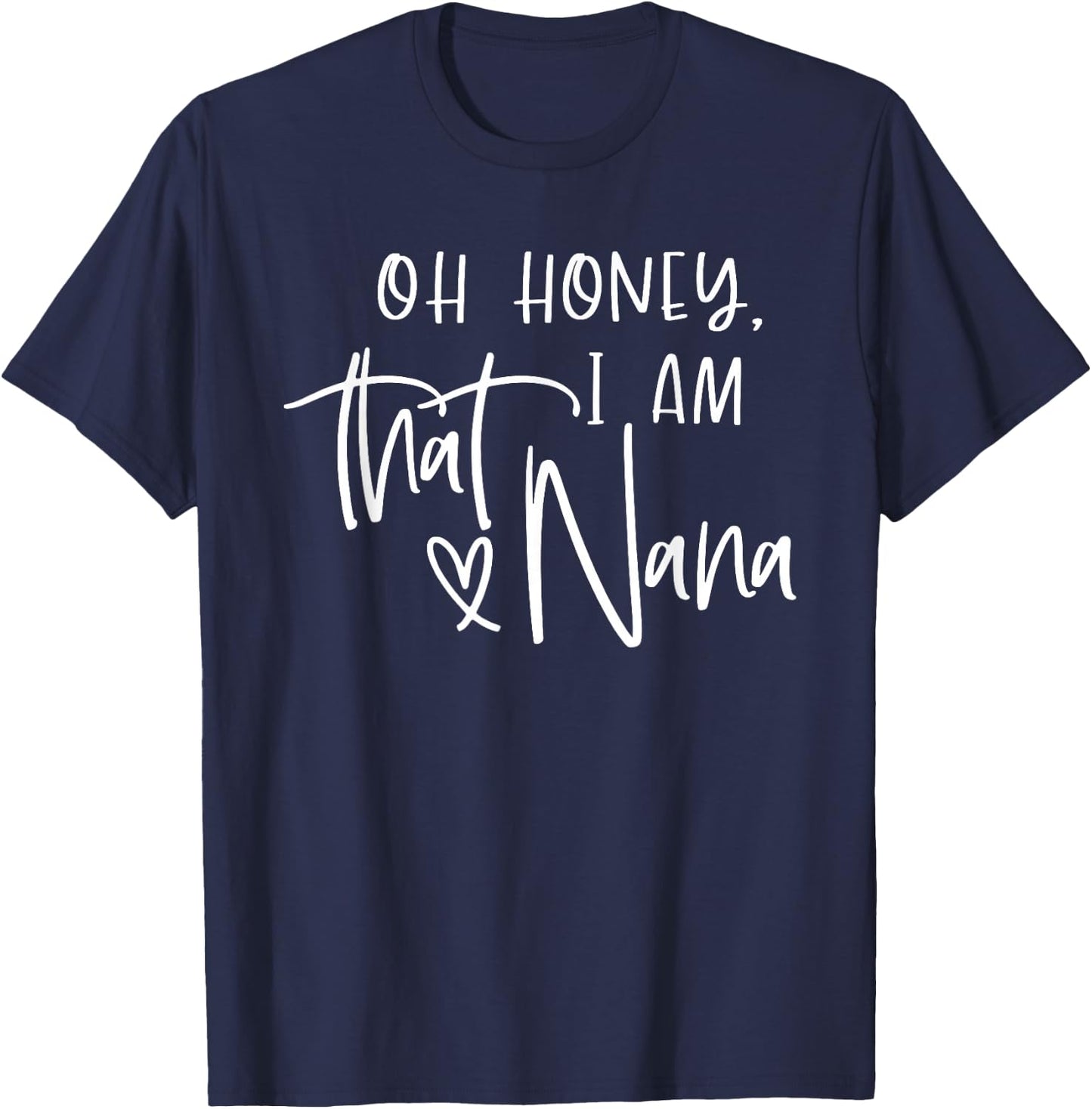 Oh Honey I am that Nana, Mother's Day T-Shirt - T-Shirt | Navy