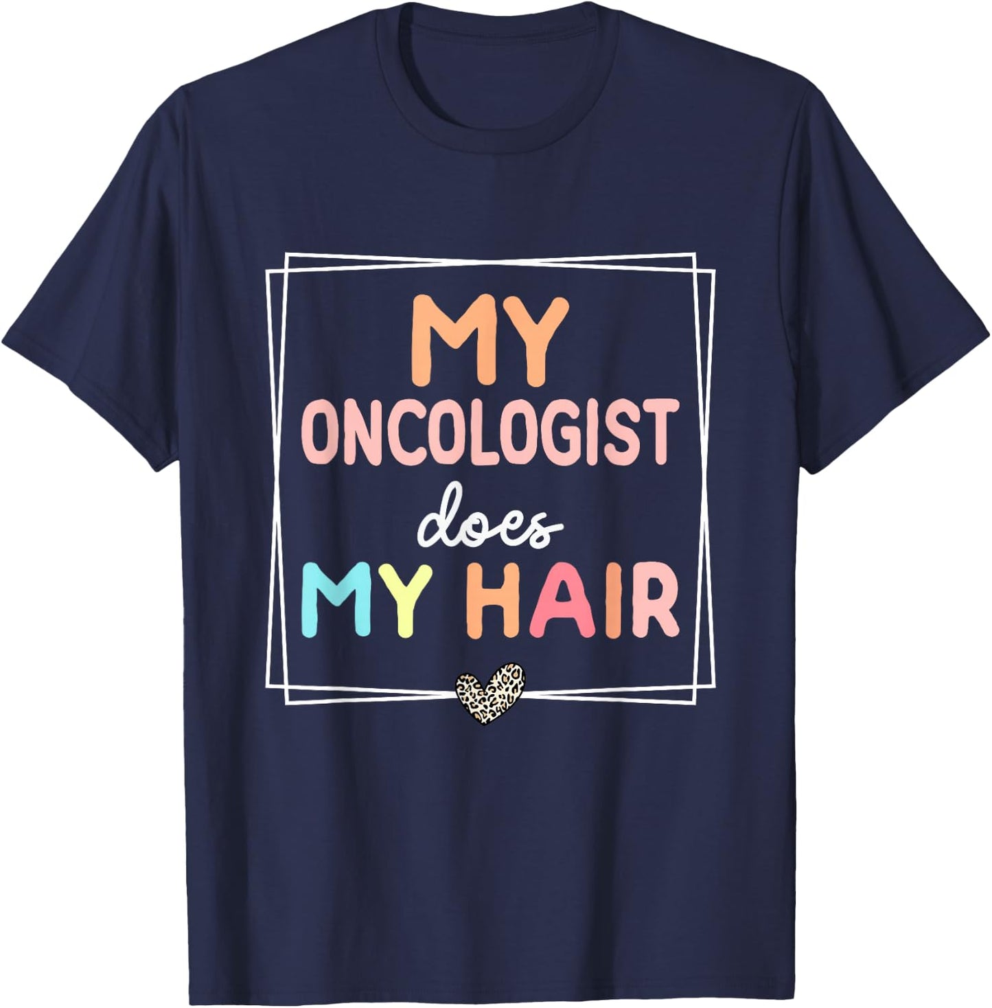 My Oncologist Does My Hair Chemotherapy Cancer Survivor T-Shirt - T-Shirt | Navy