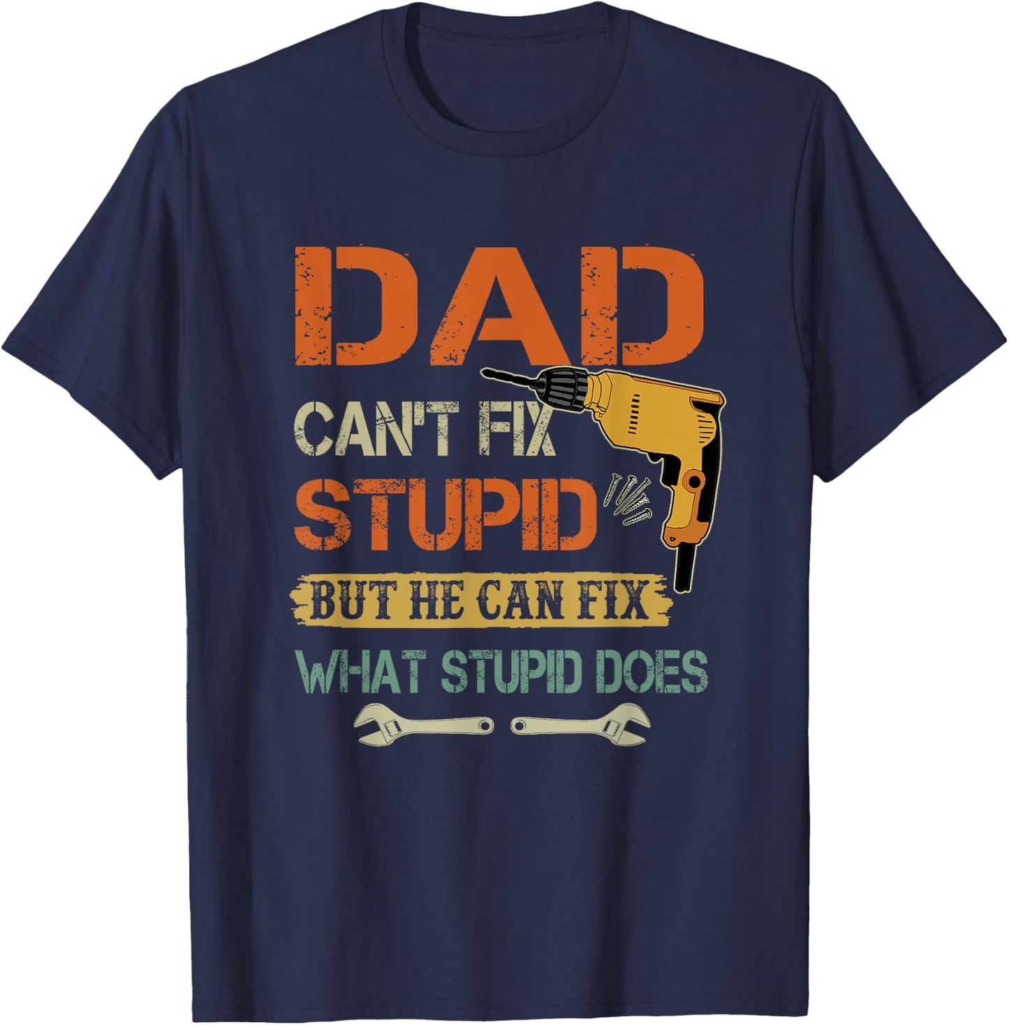 Dad can't fix stupid but he can fix what stupid does T-Shirt - T-Shirt | Navy
