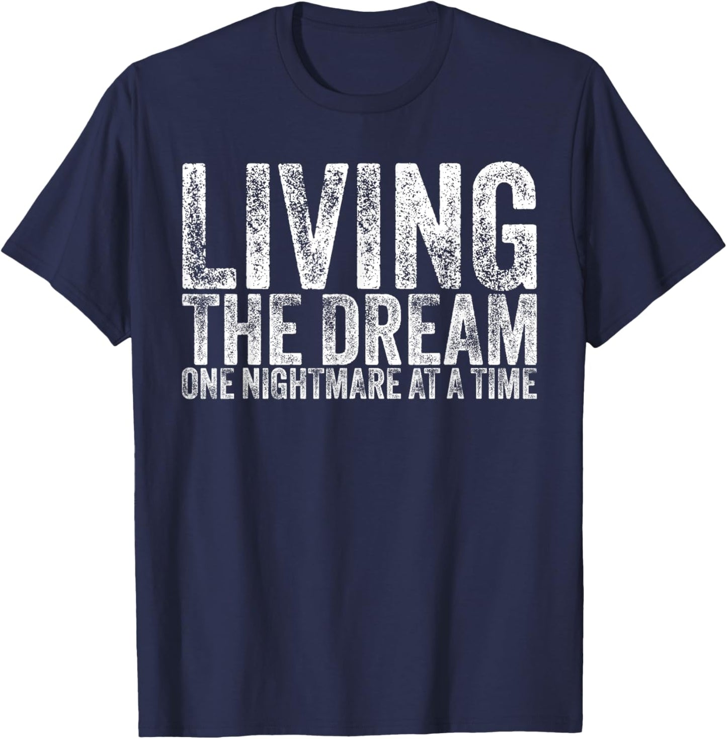 Living The Dream One Nightmare At A Time Funny Vintage T-Shirt - T-Shirt | Navy