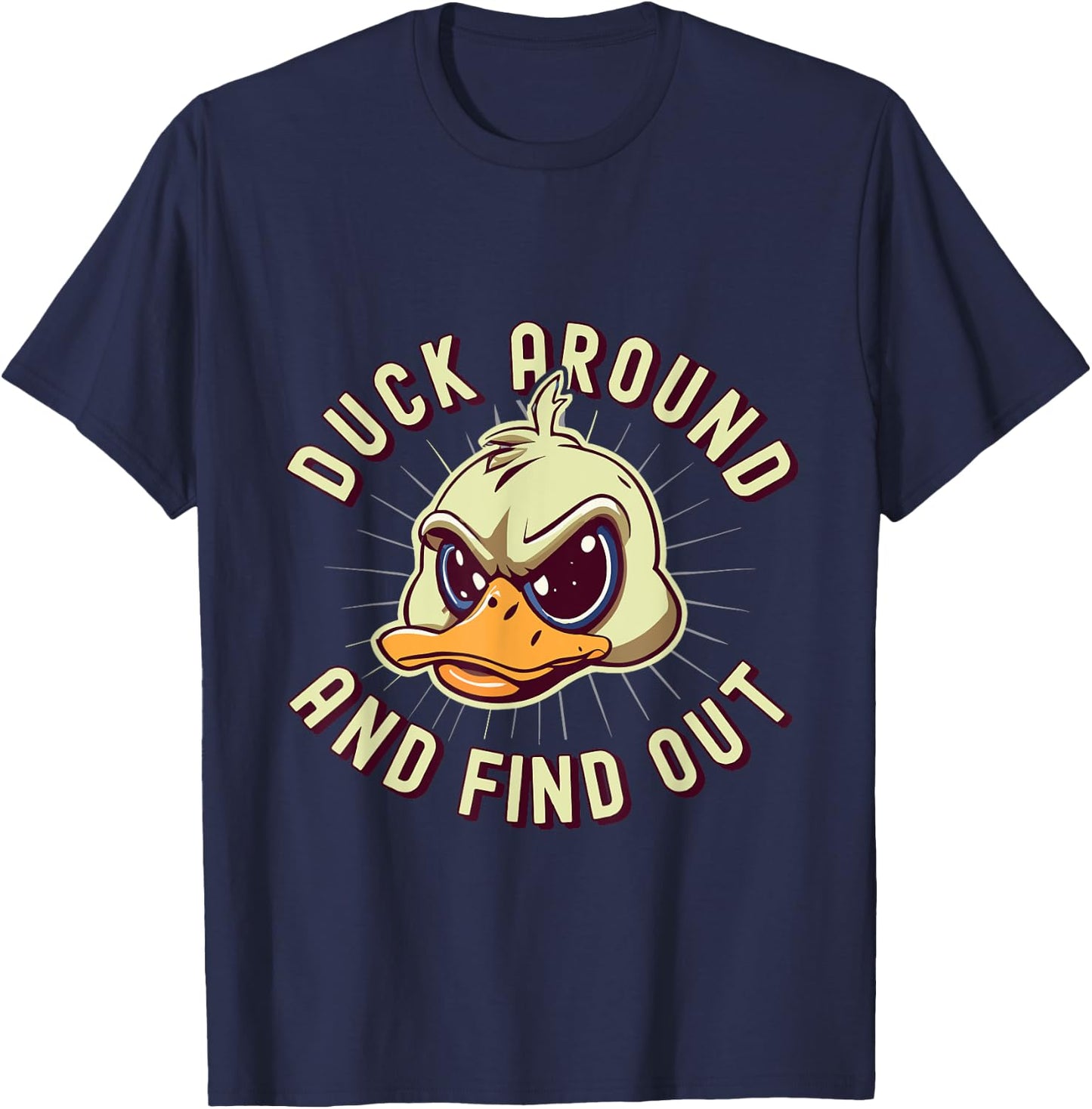 Duck Around And Find Out - F Funny Sarcastic Saying T-Shirt - T-Shirt | Navy