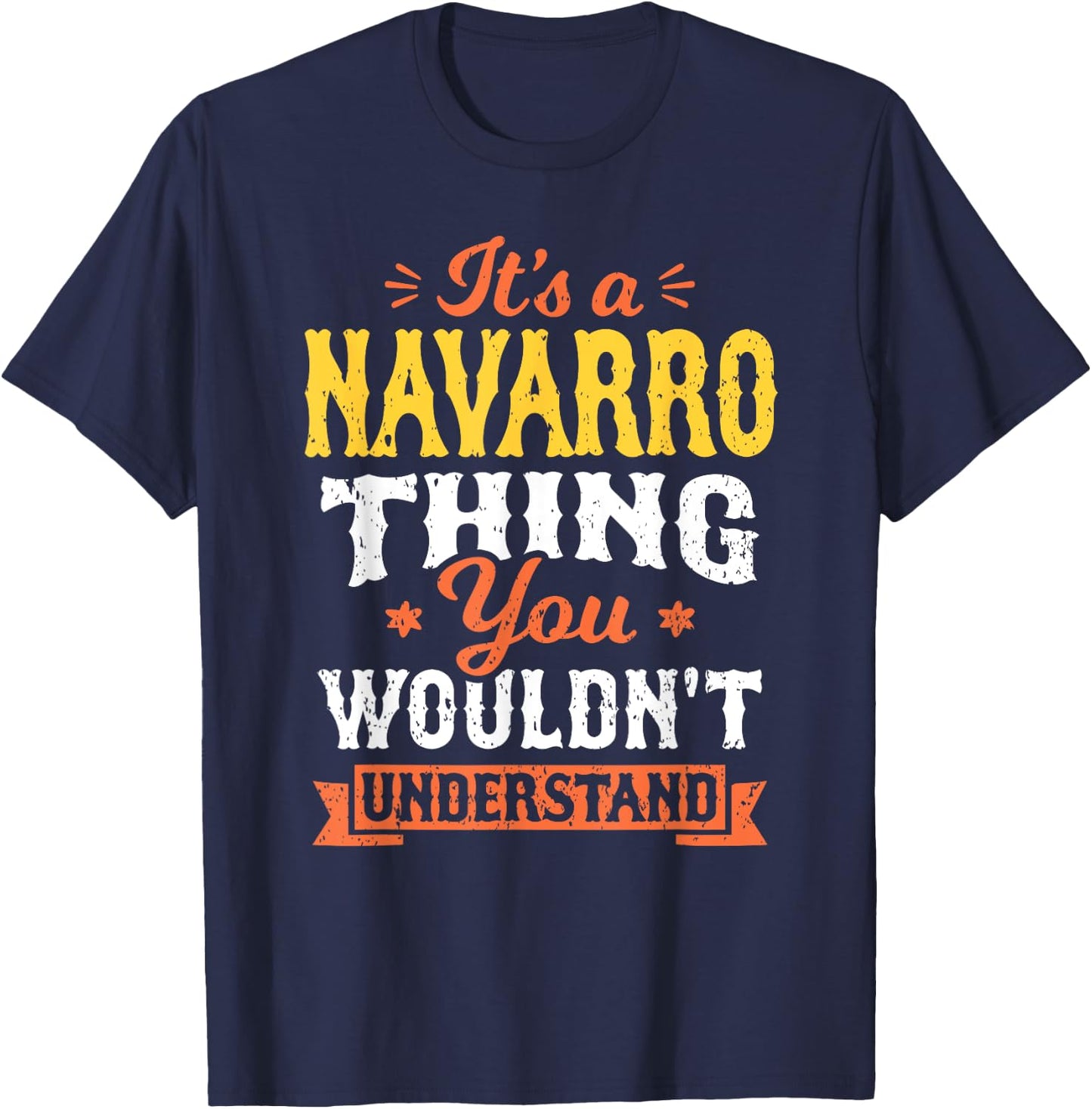 Its A Navarro Thing You Wouldnt Understand Last Name Surname T-Shirt - T-Shirt | Navy