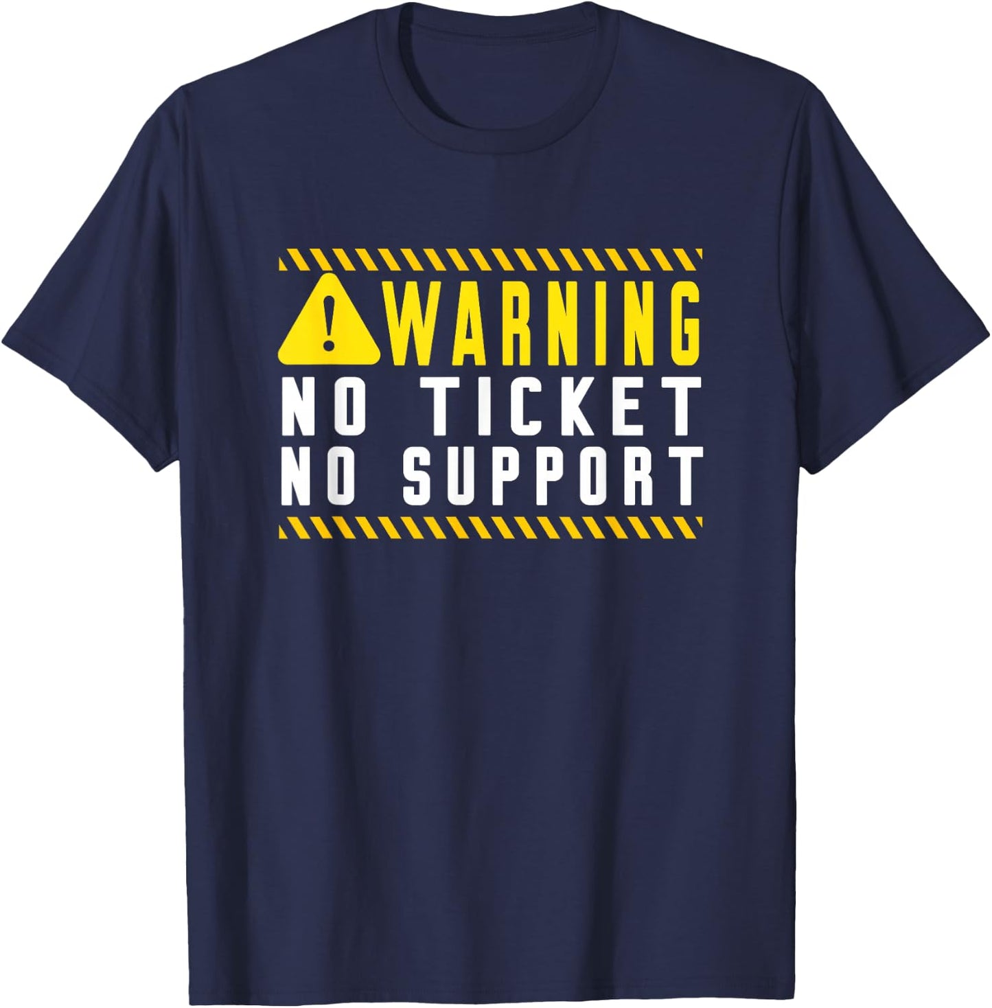 Fun Tech Warning Sign Customer Service no ticket no support T-Shirt - T-Shirt | Navy