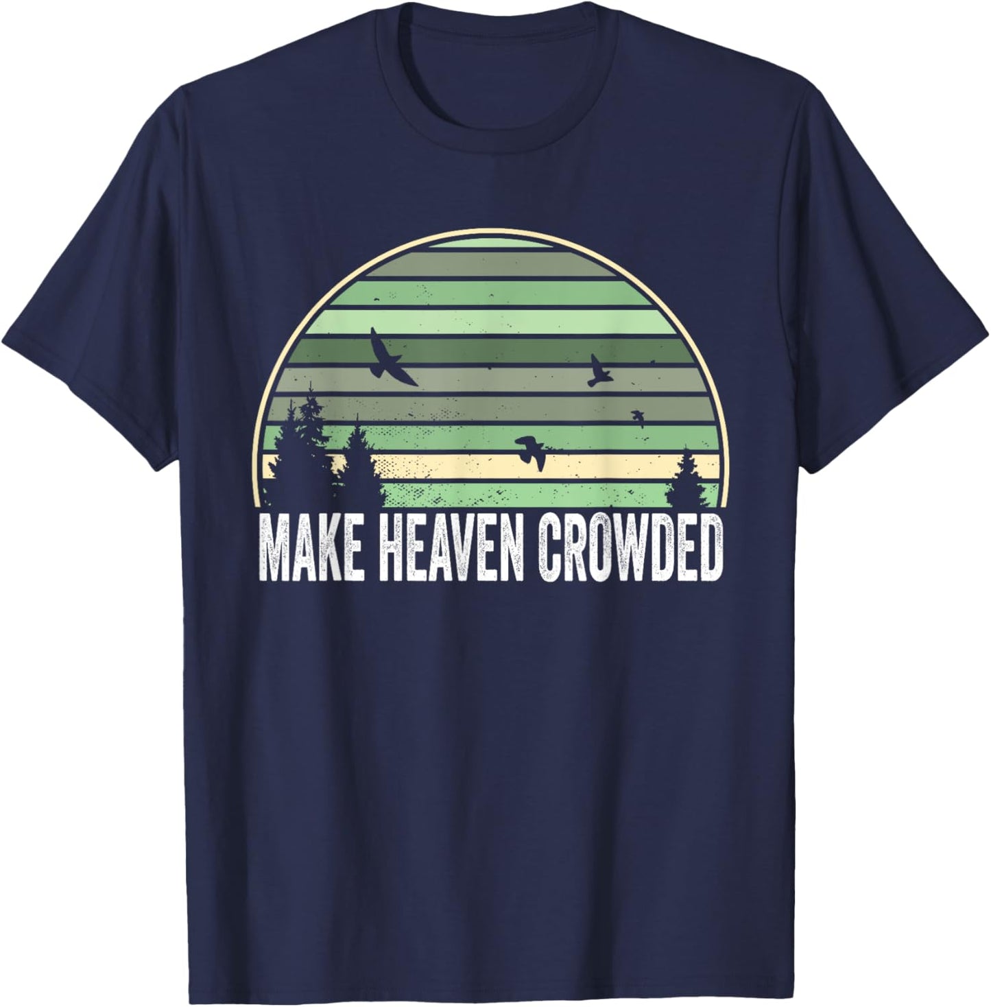 Religious Christian Quote Make Heaven Crowded Inspirational T-Shirt - T-Shirt | Navy